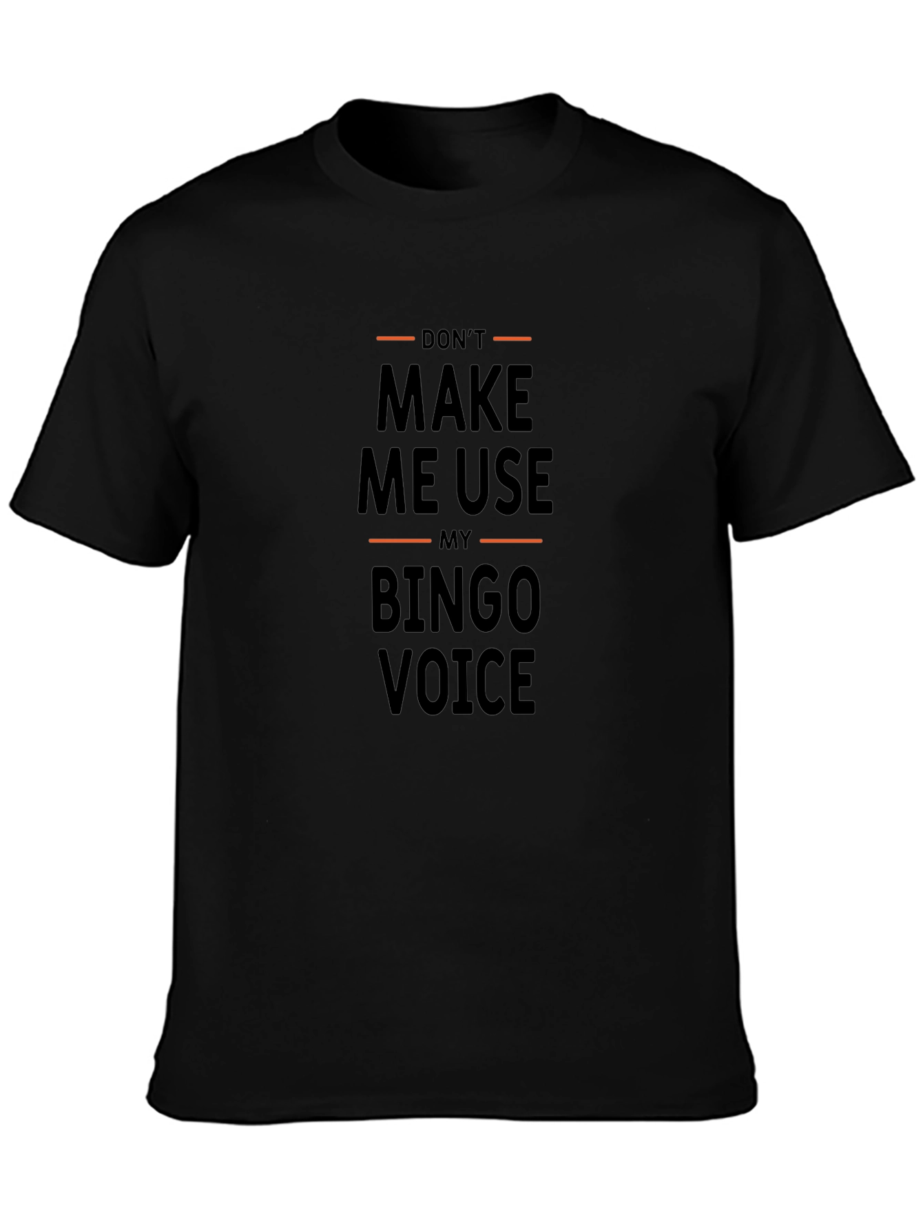 Dont Make Me Use My Bingo Voice T-Shirt