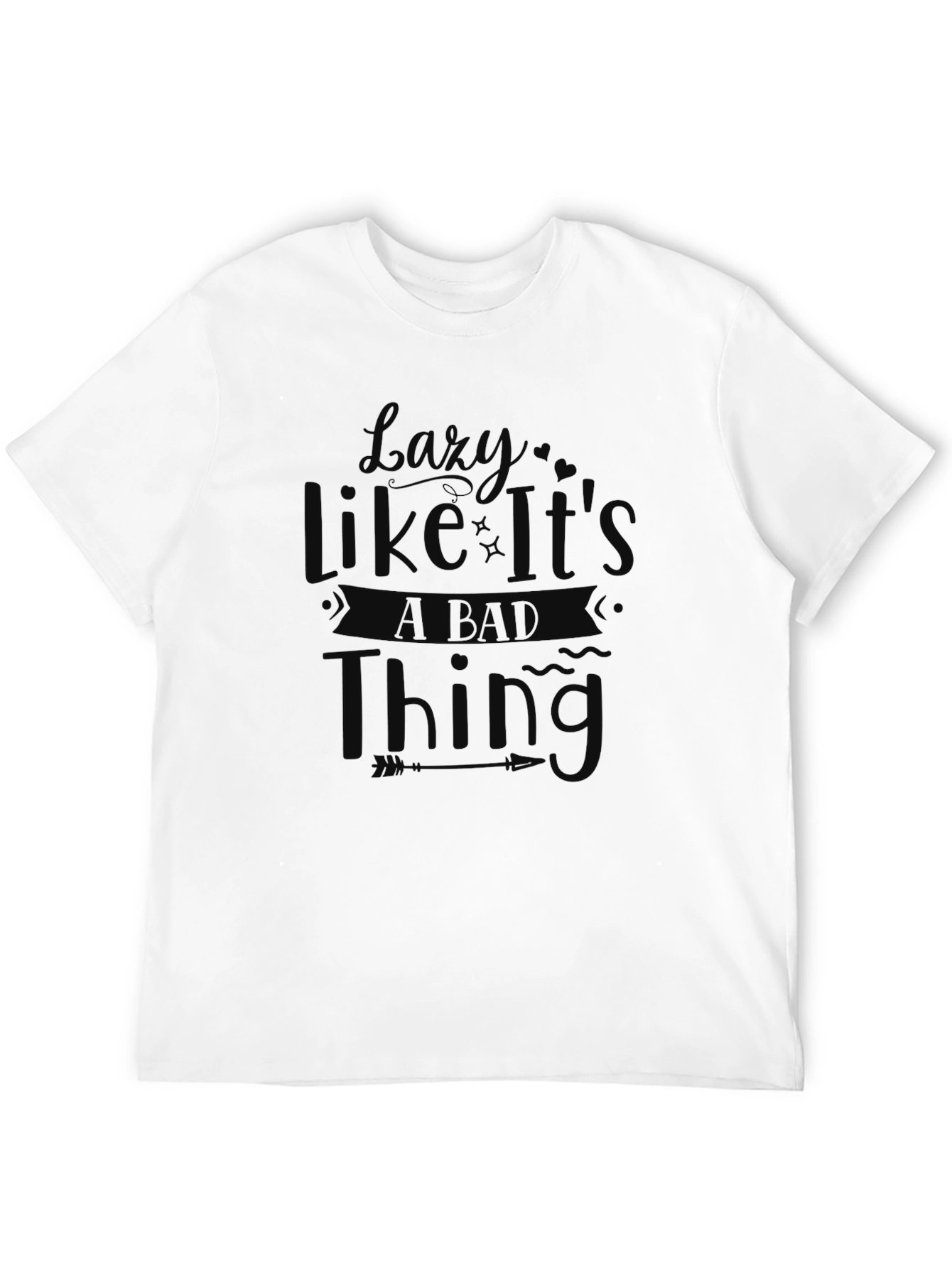 Lazy Like Its a Bad Thing T-Shirt