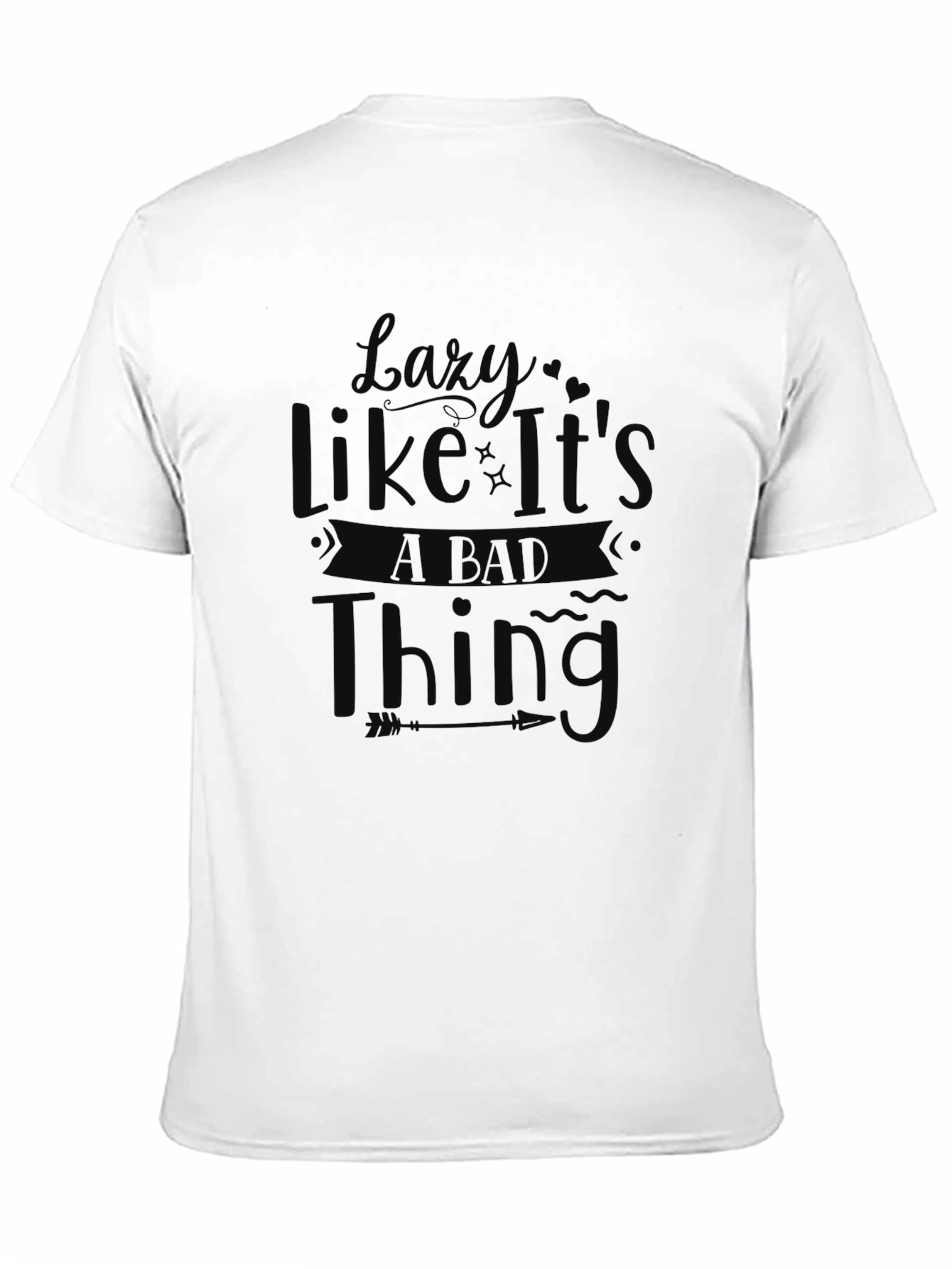 Lazy Like Its a Bad Thing T-Shirt