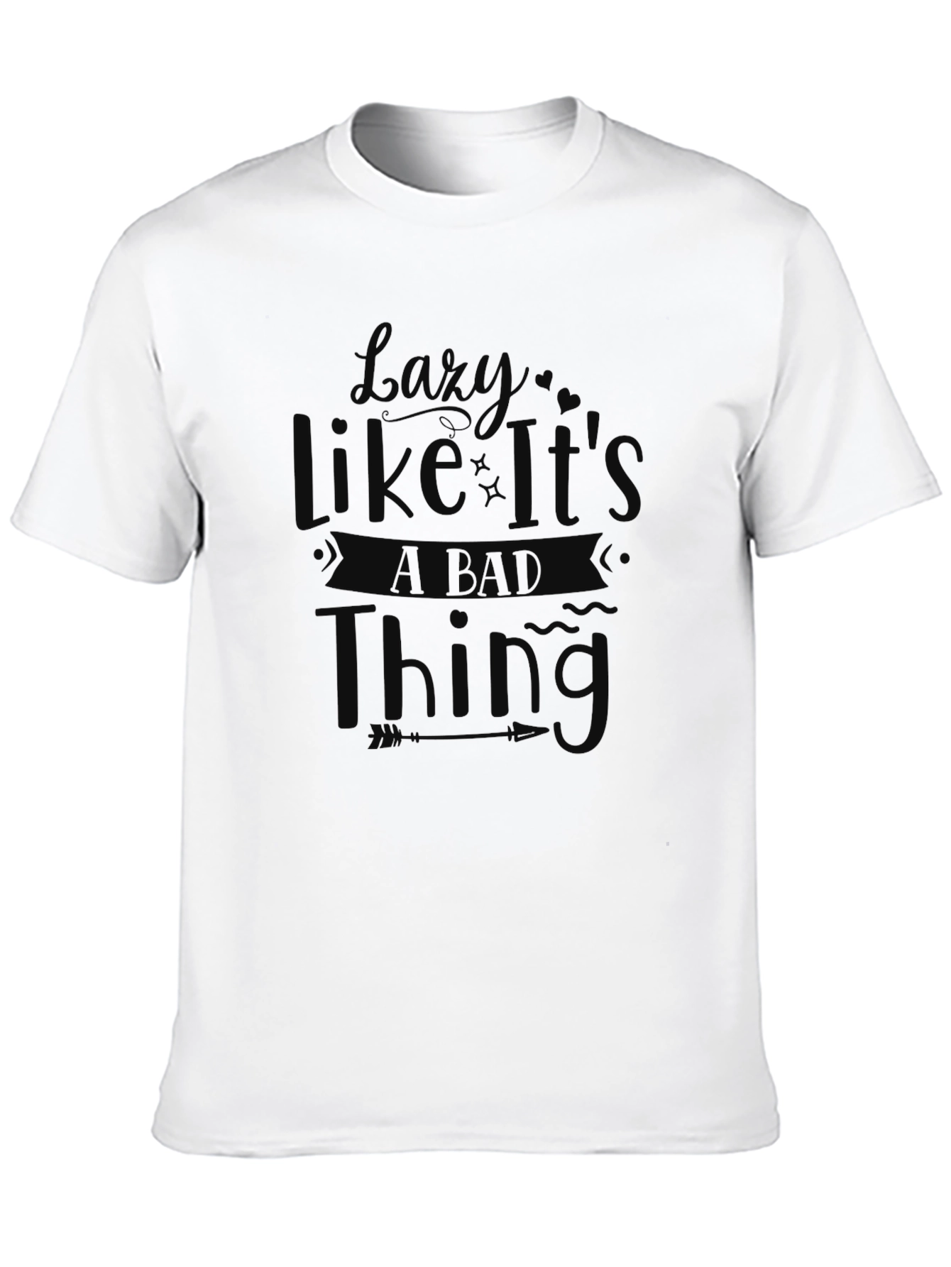 Lazy Like Its a Bad Thing T-Shirt