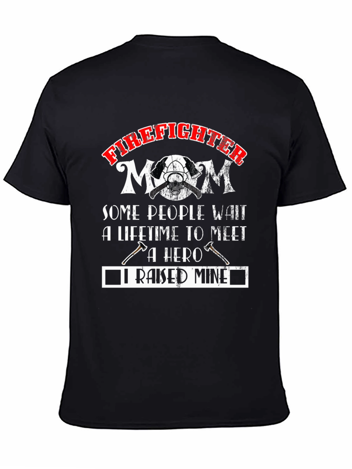 Firefighter Mom T-Shirt - Raised A Hero