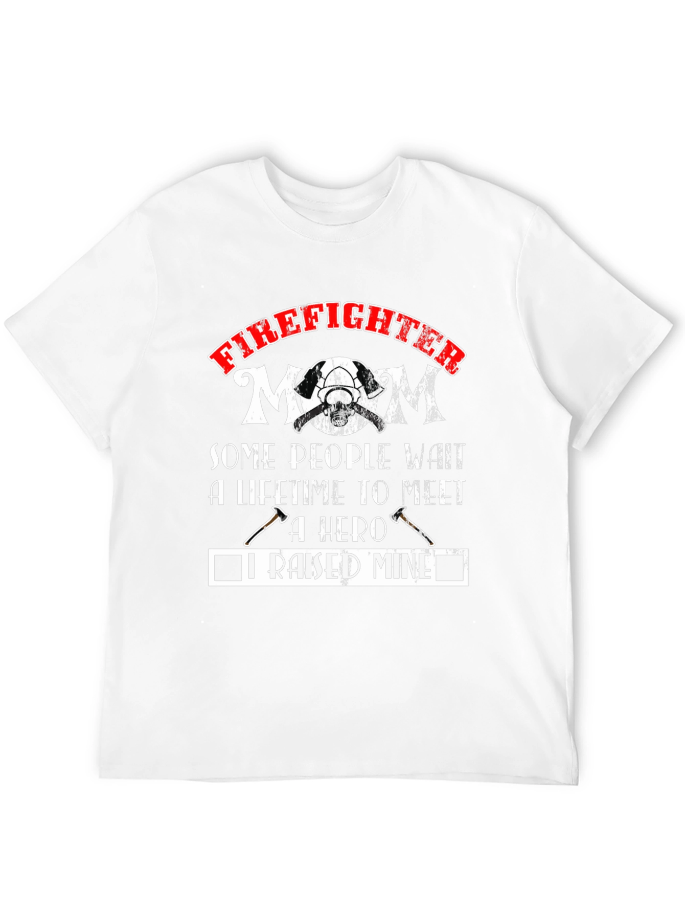 Firefighter Mom T-Shirt - Raised A Hero