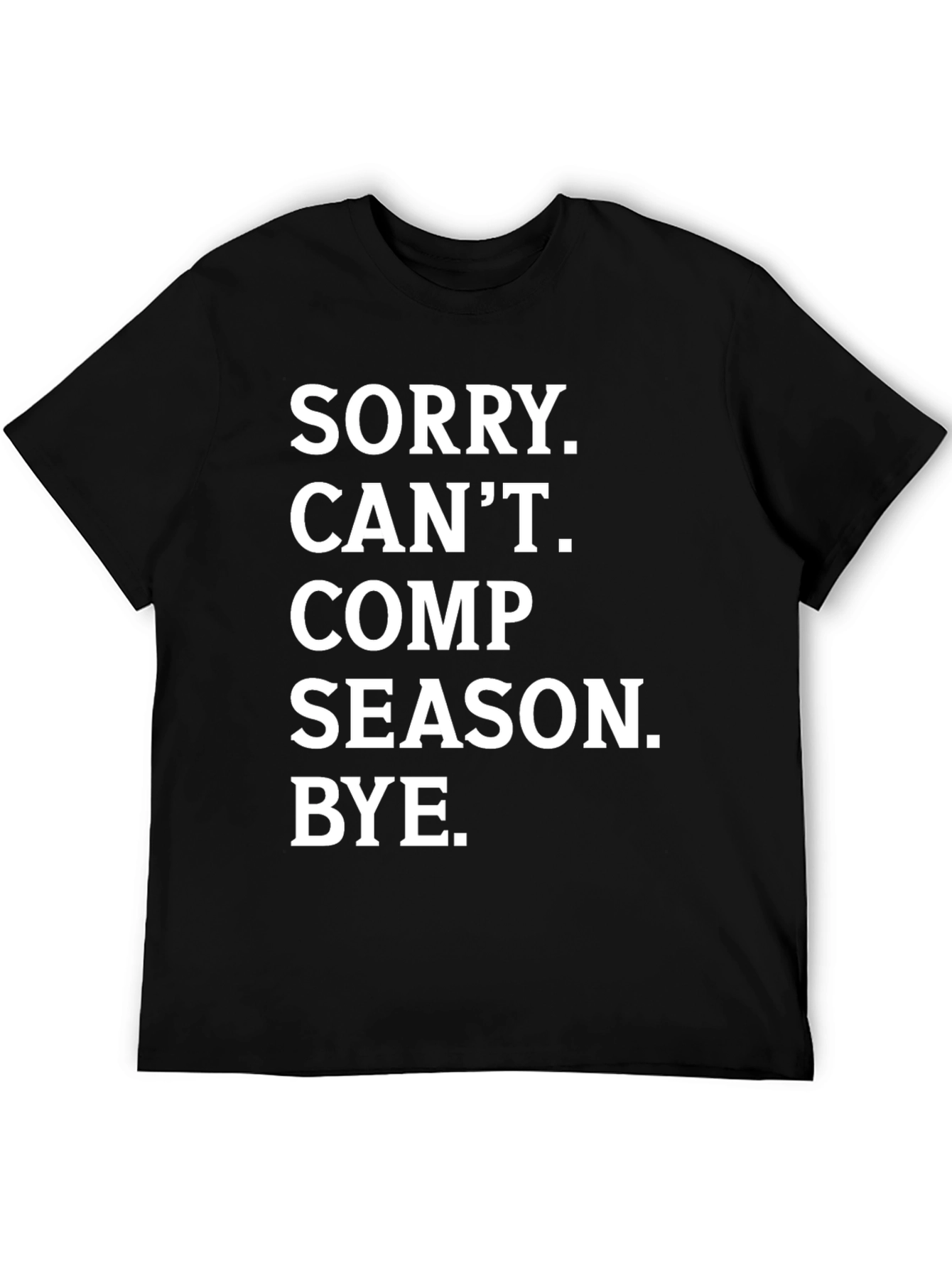 Sorry. Cant. Comp Season. Bye. T-Shirt