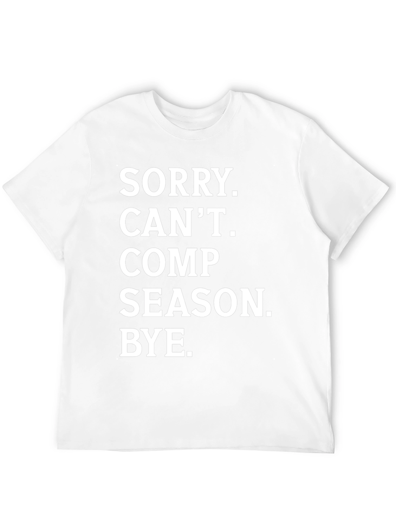 Sorry. Cant. Comp Season. Bye. T-Shirt