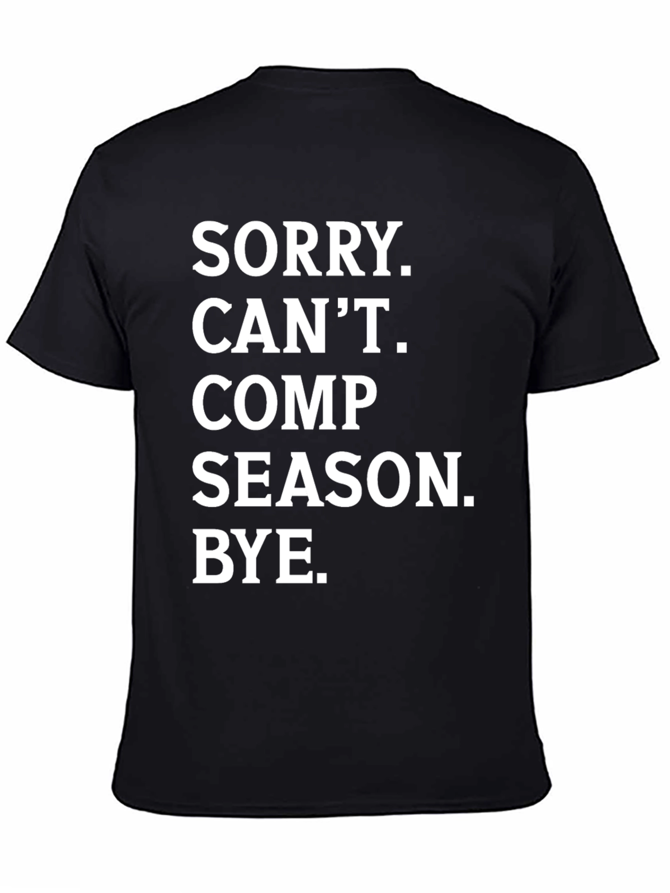 Sorry. Cant. Comp Season. Bye. T-Shirt