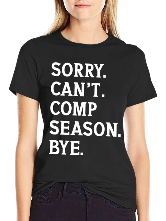 Sorry. Cant. Comp Season. Bye. T-Shirt
