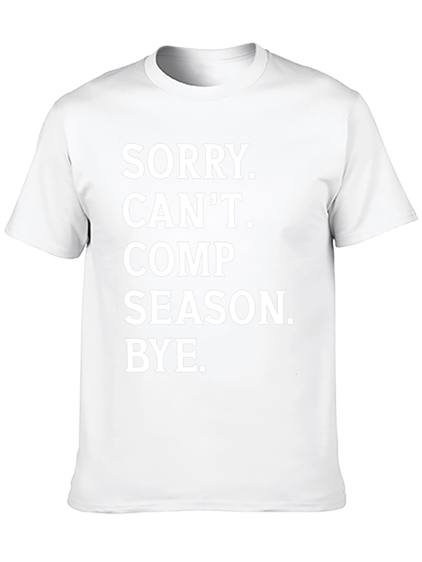 Sorry. Cant. Comp Season. Bye. T-Shirt