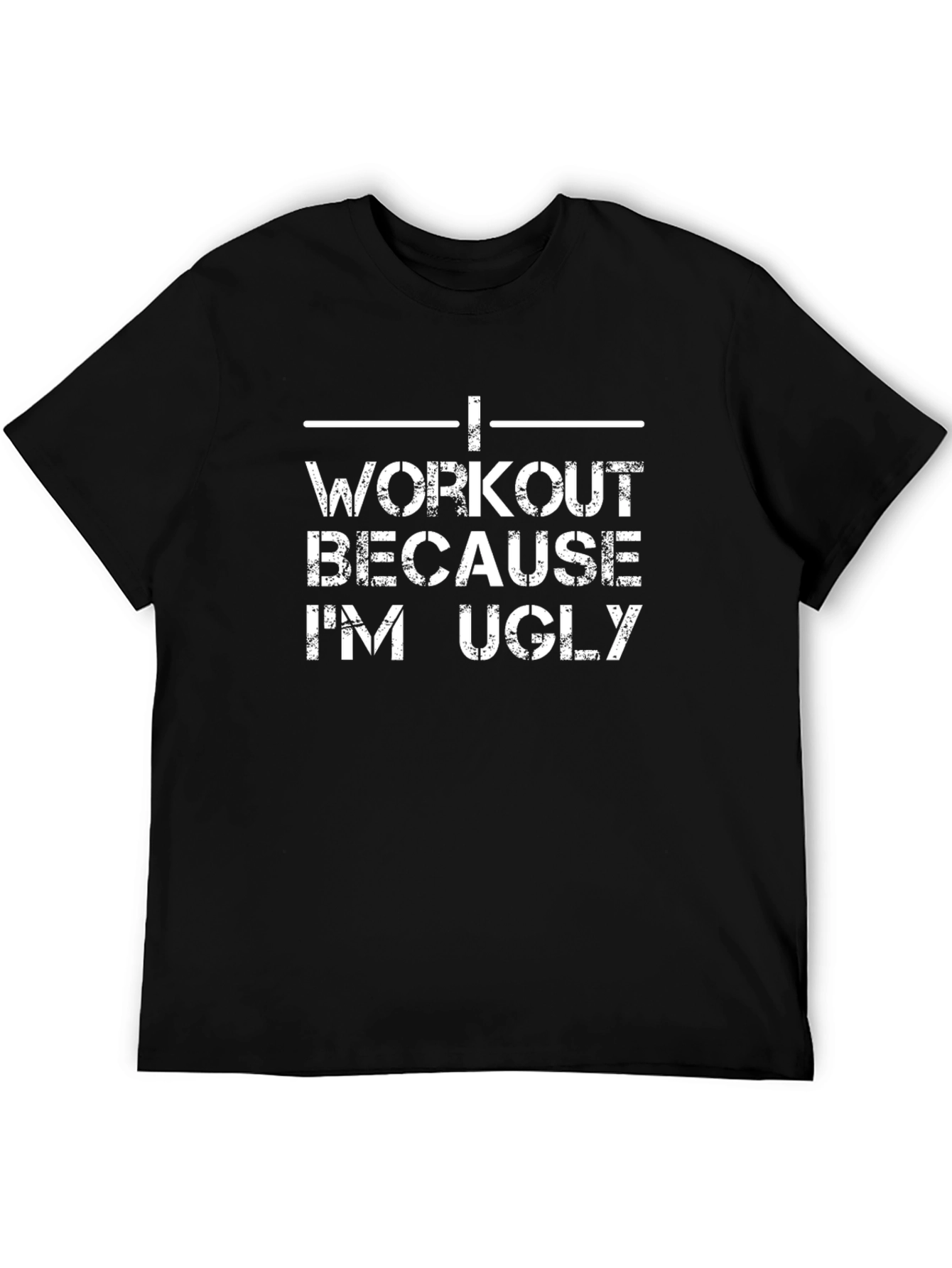 Workout Because Im Ugly Graphic T-Shirt