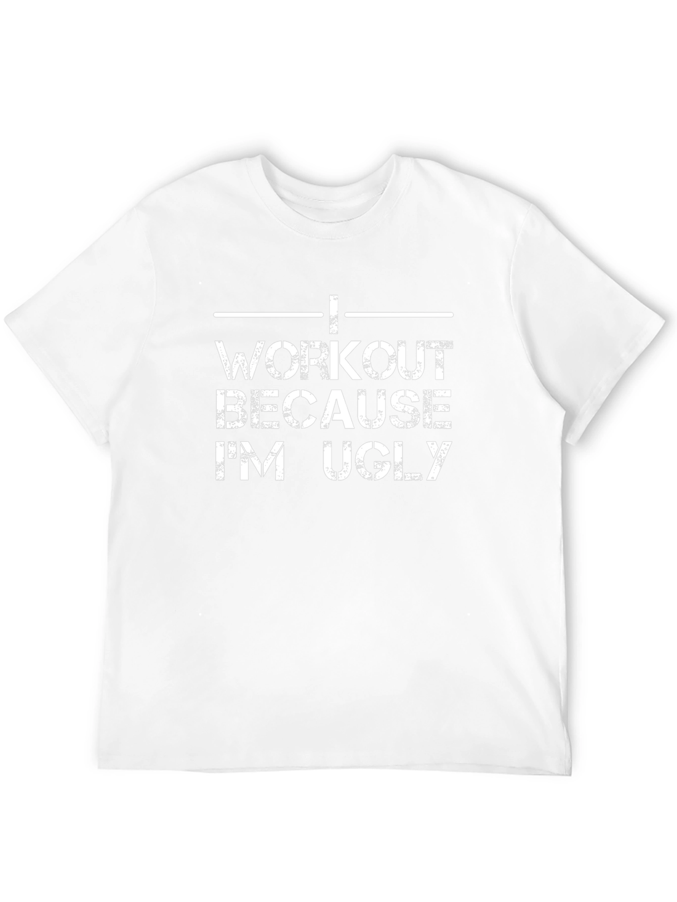 Workout Because Im Ugly Graphic T-Shirt