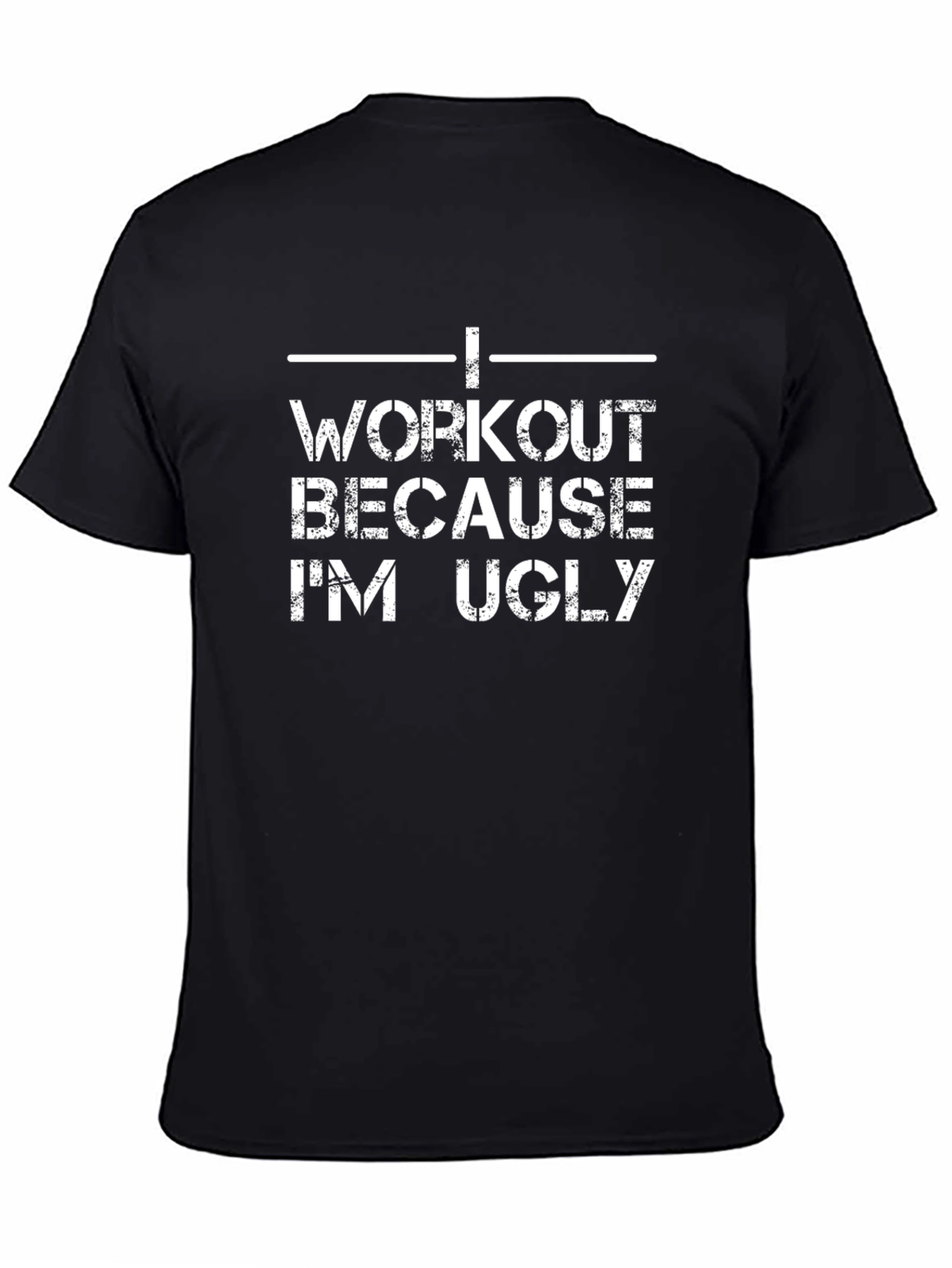 Workout Because Im Ugly Graphic T-Shirt
