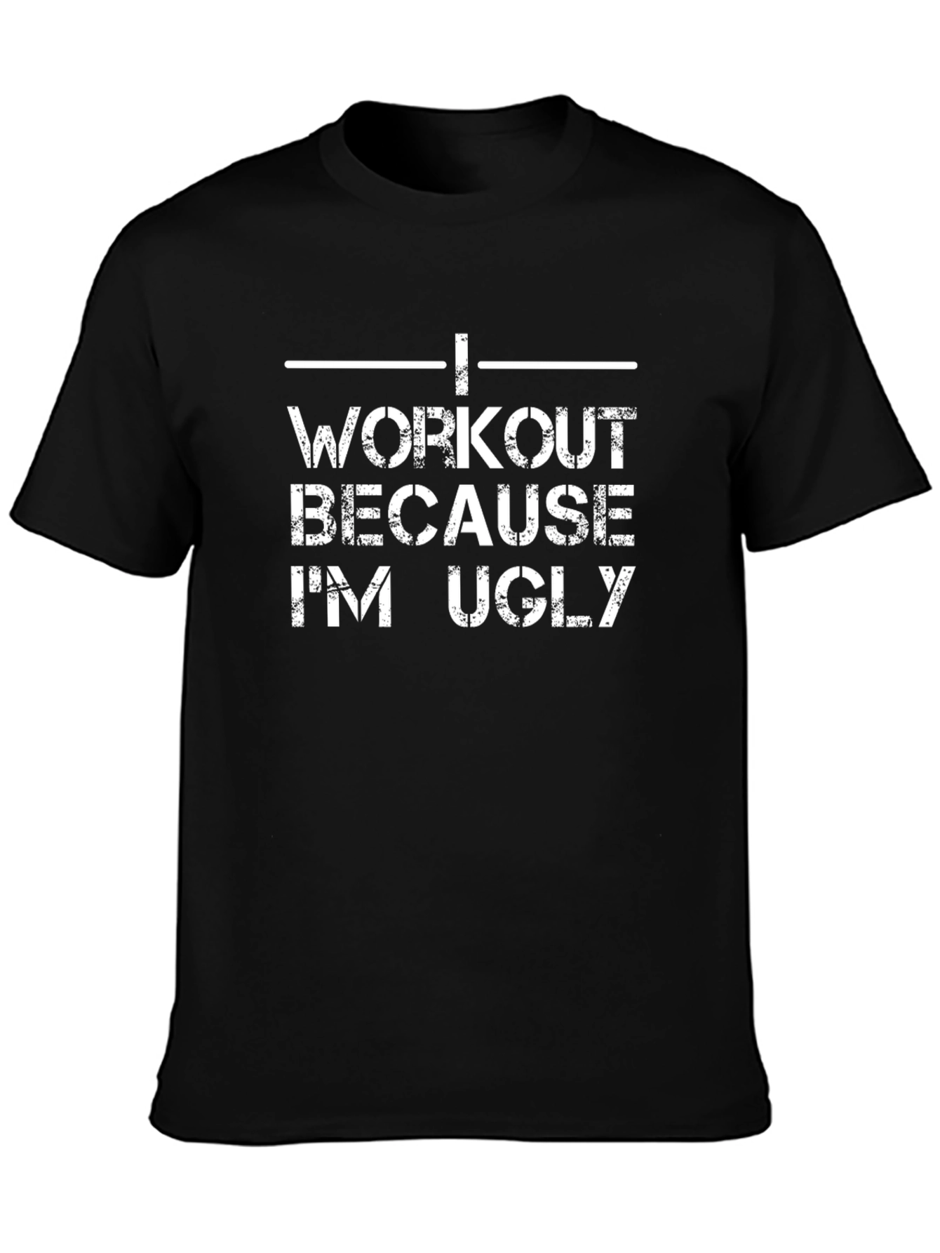 Workout Because Im Ugly Graphic T-Shirt