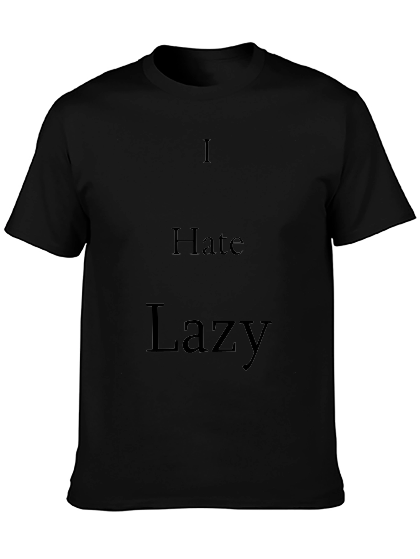 I Hate Lazy Black T-Shirt - Statement Tee