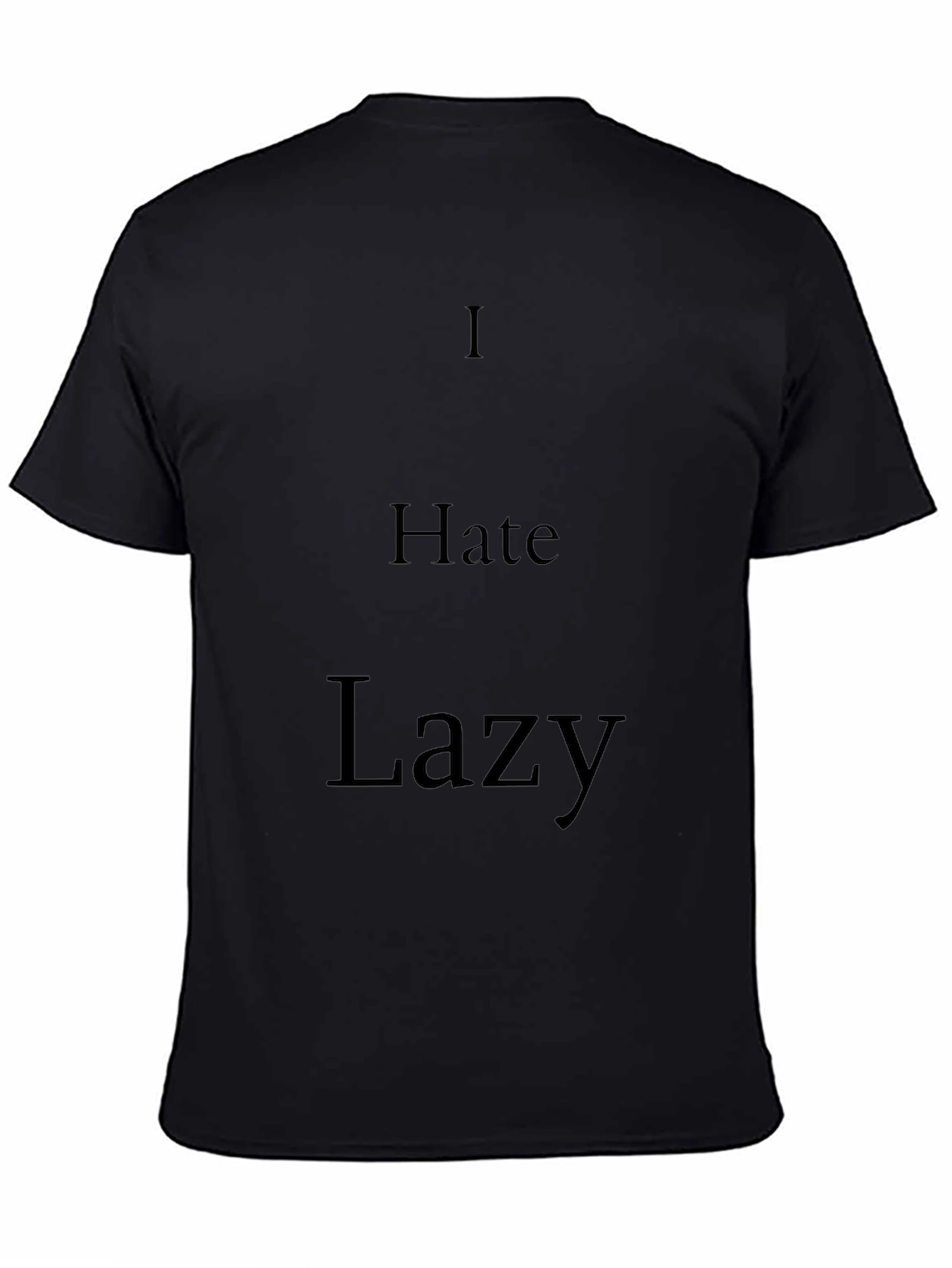 I Hate Lazy Black T-Shirt - Statement Tee
