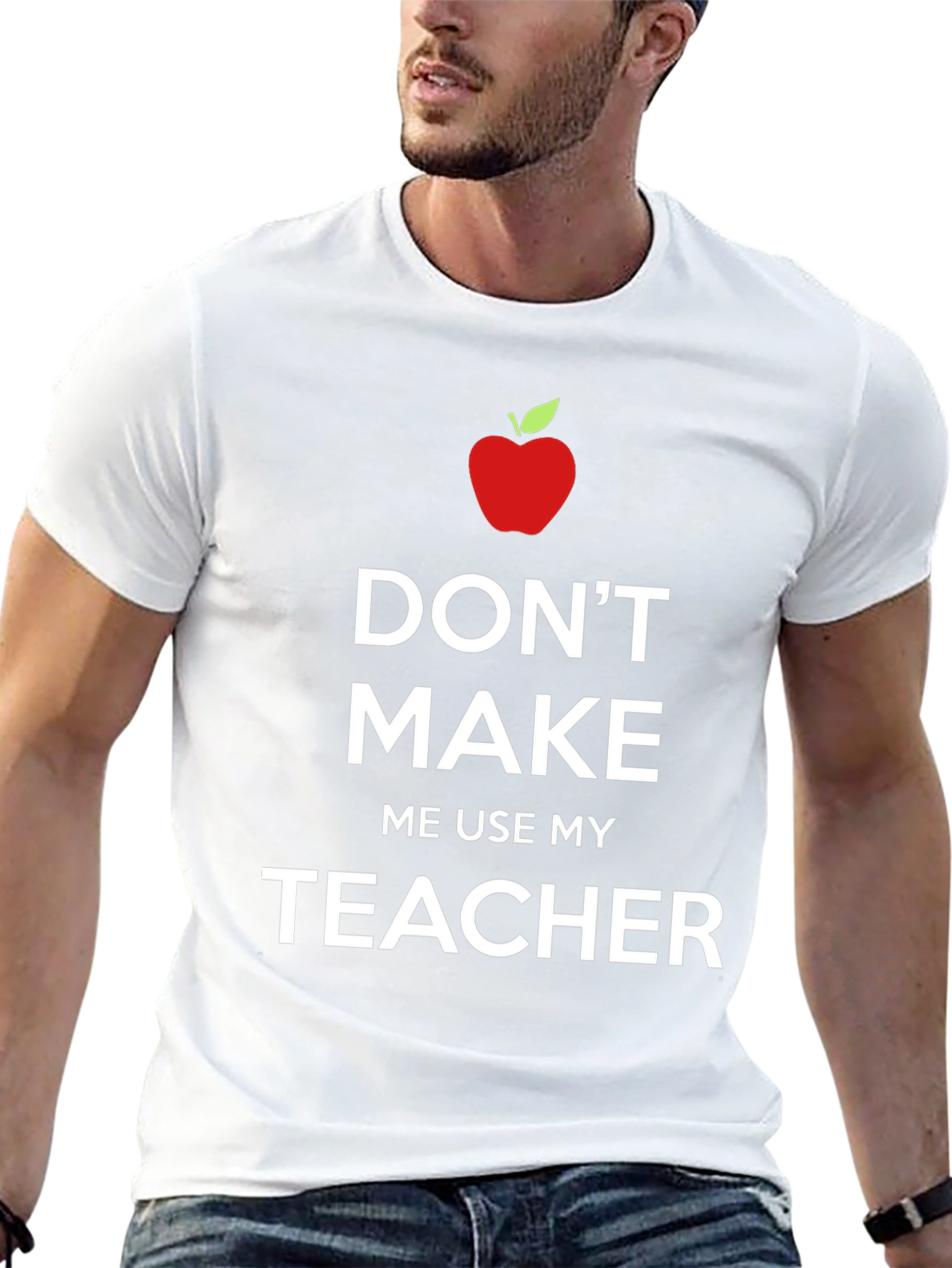 Dont Make Me Use My Teacher T-Shirt