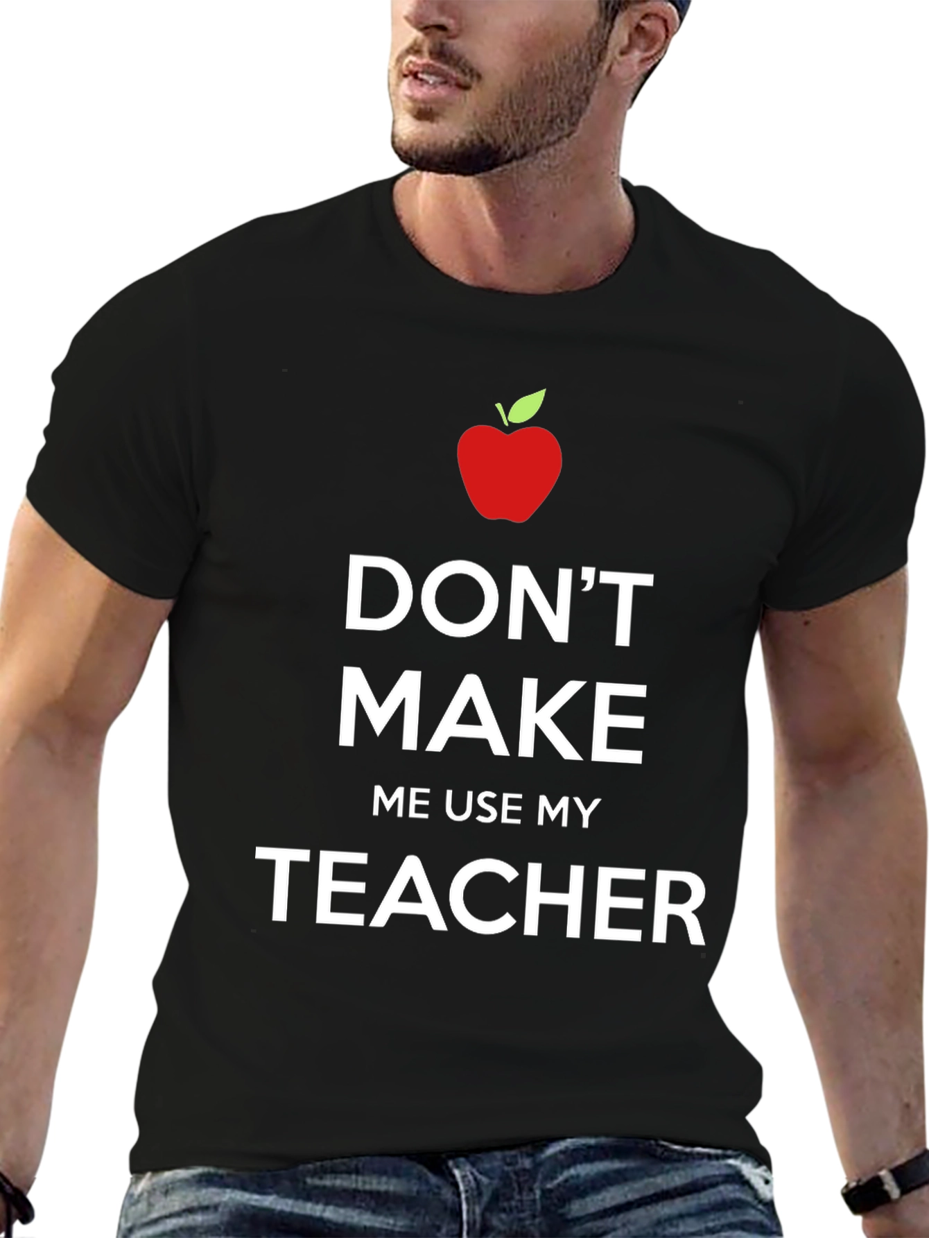 Dont Make Me Use My Teacher T-Shirt