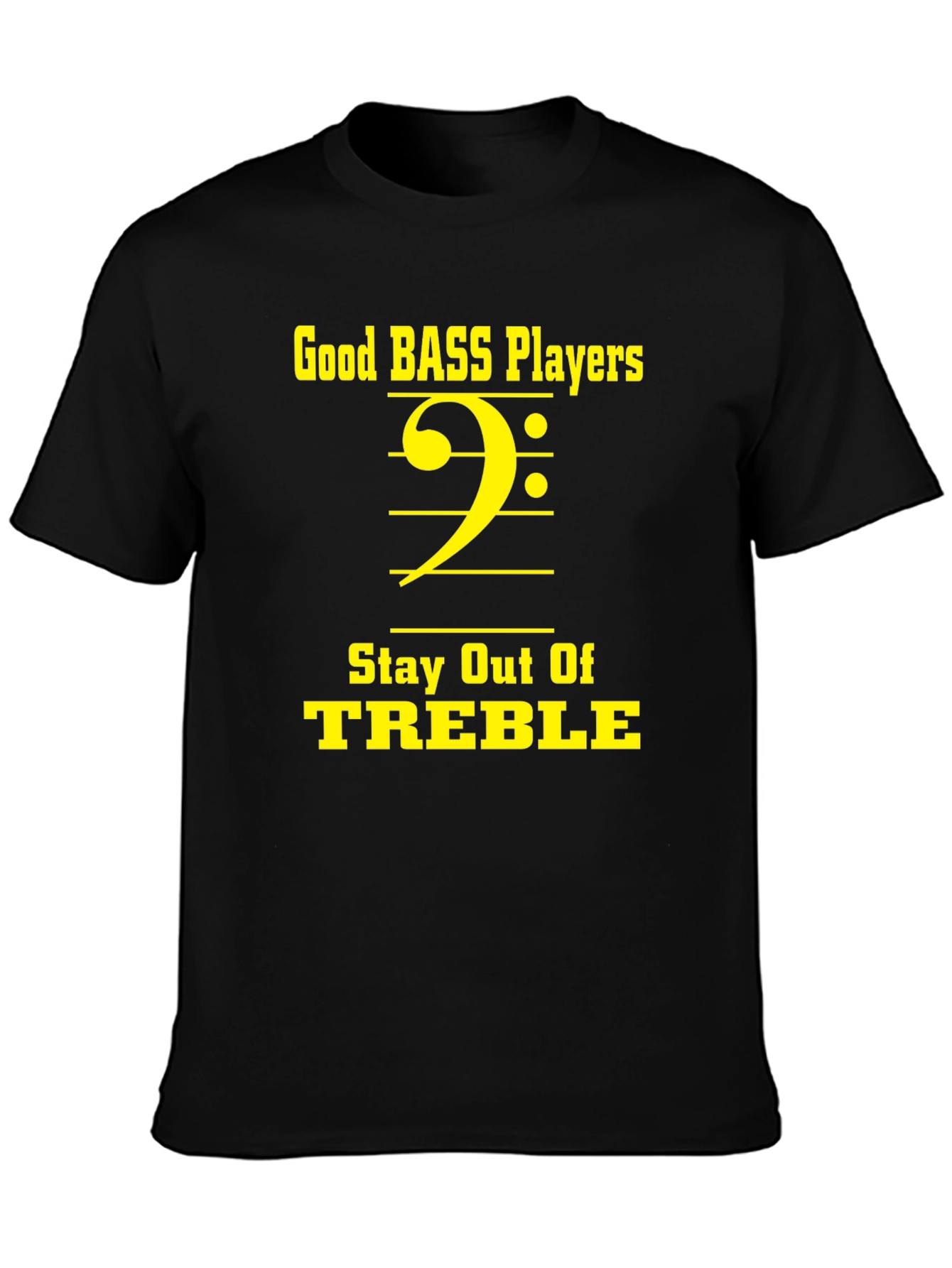 Good Bass Players Stay Out of Treble Black T-Shirt