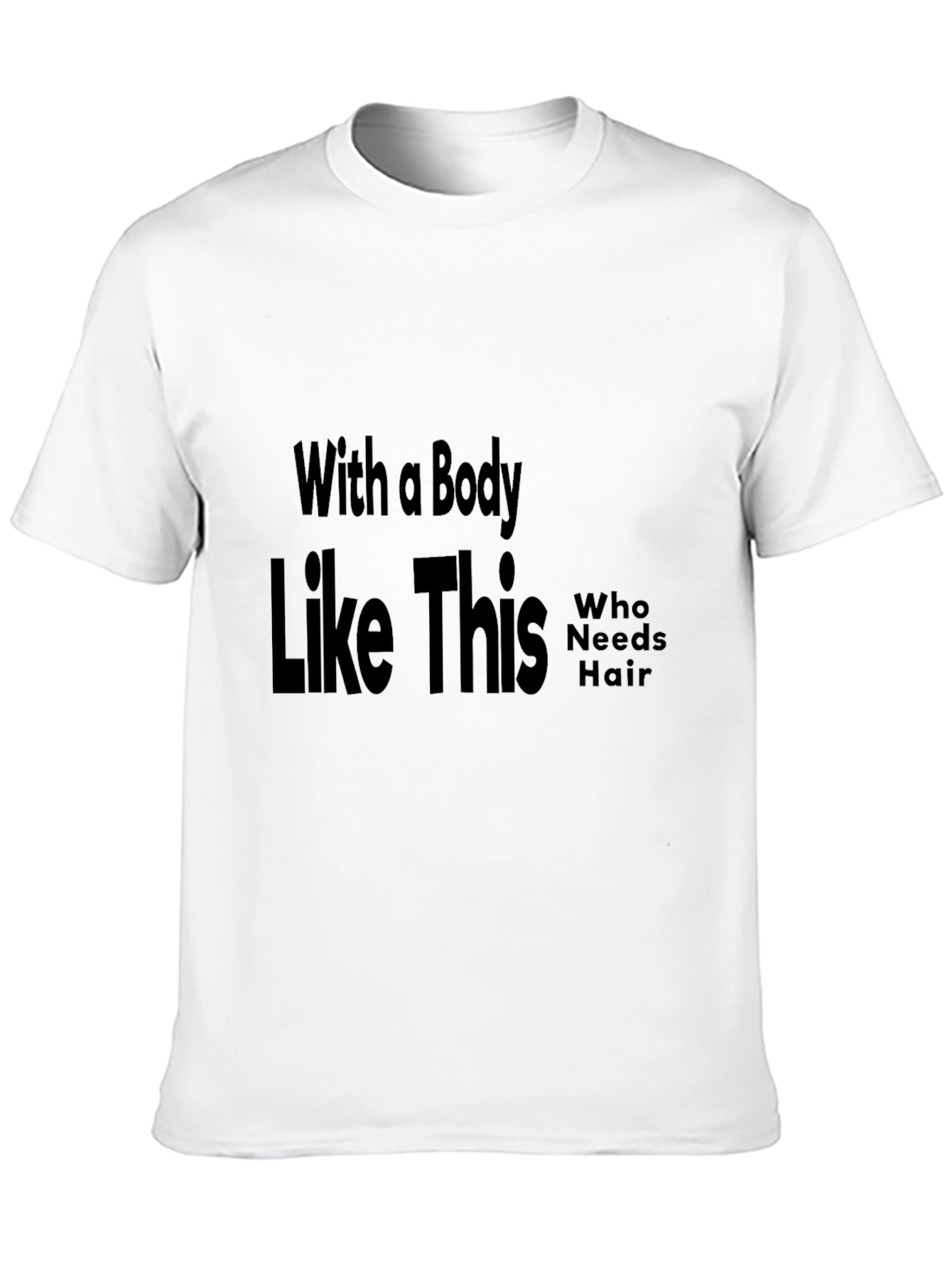 Funny Baldness T-Shirt: With a Body Like This