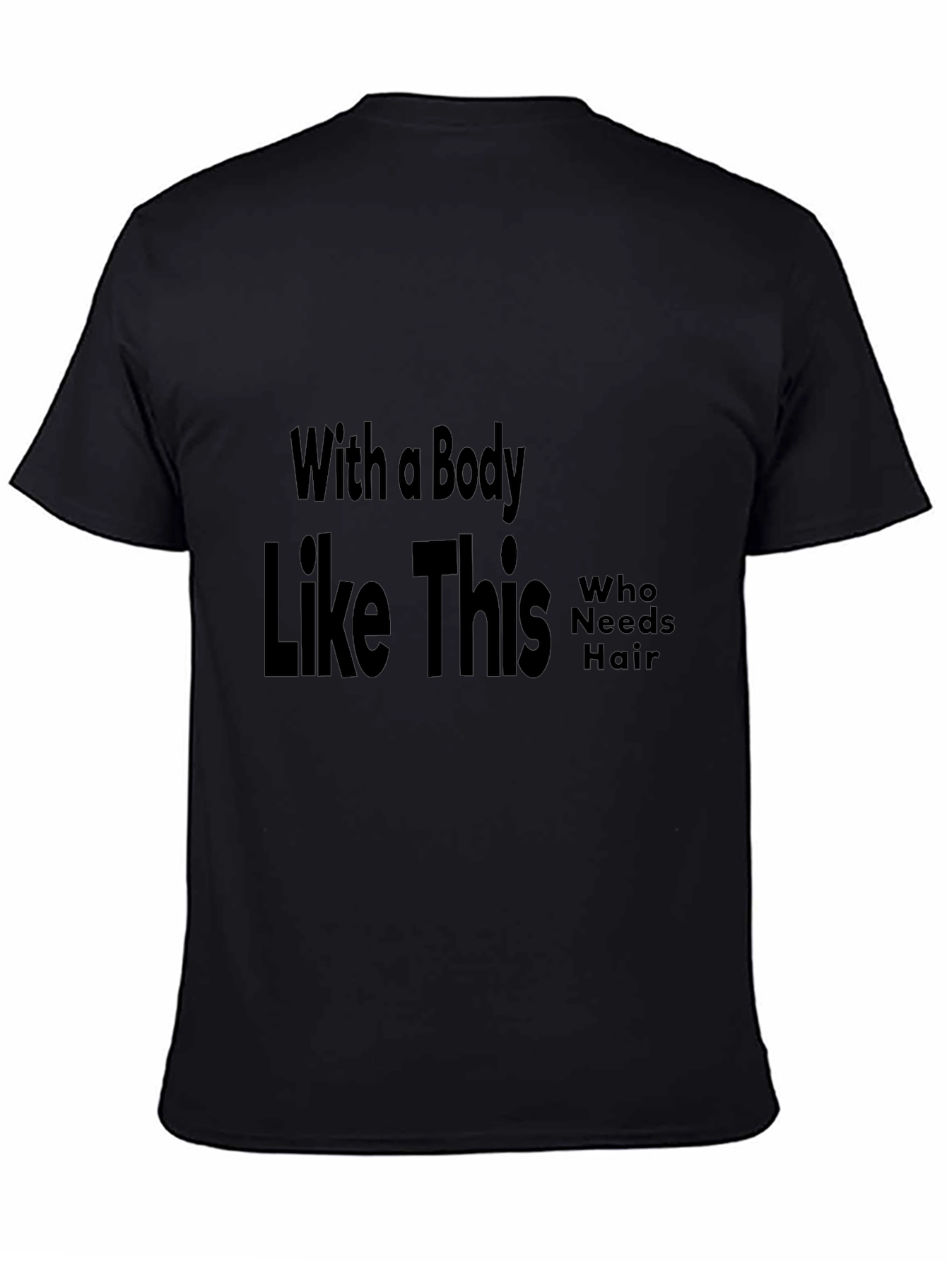 Funny Baldness T-Shirt: With a Body Like This