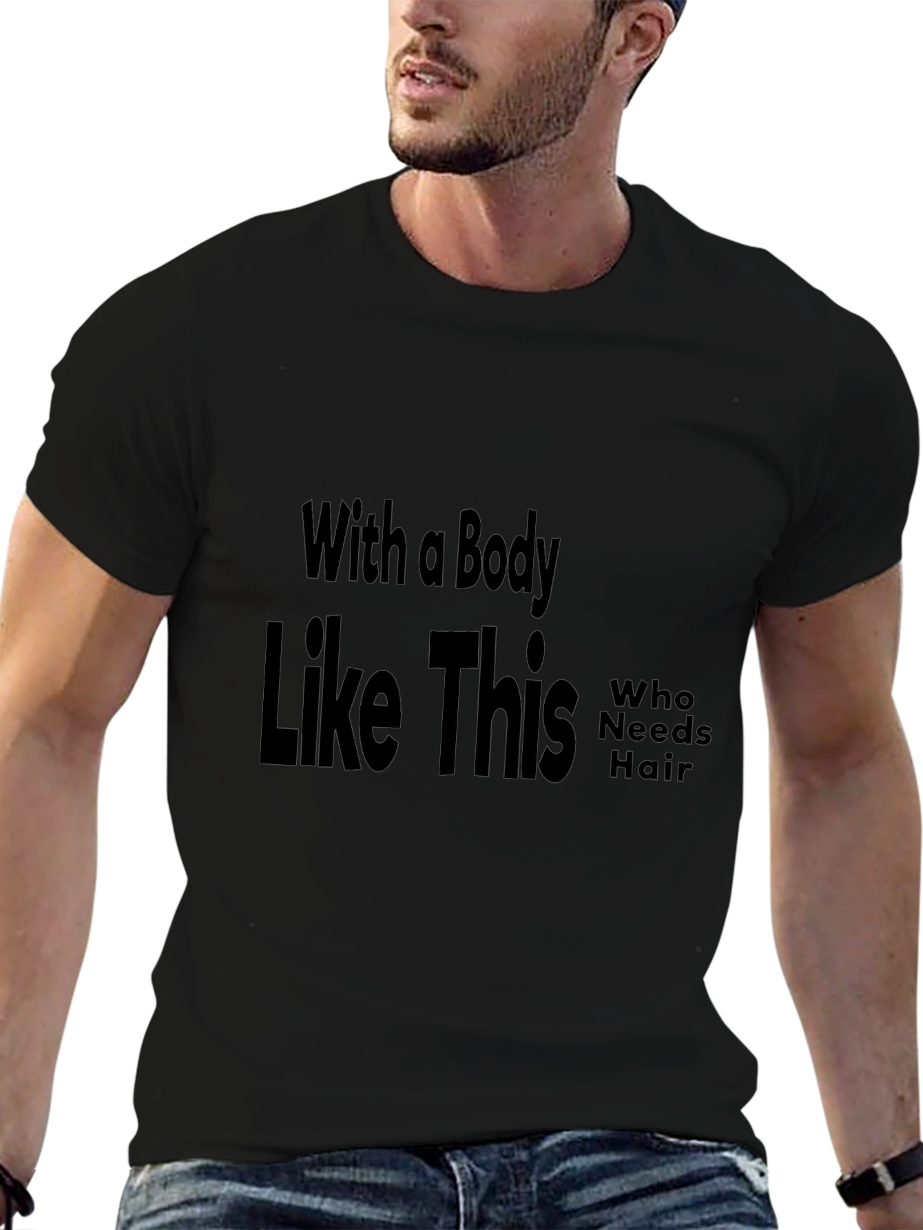 Funny Baldness T-Shirt: With a Body Like This