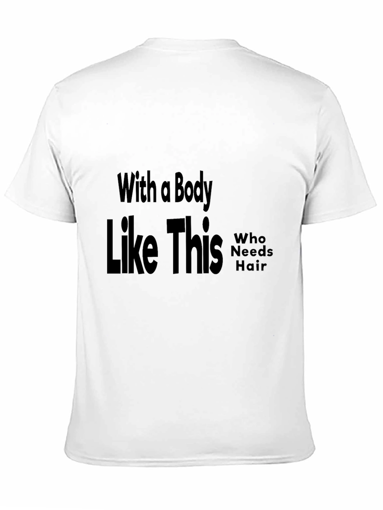 Funny Baldness T-Shirt: With a Body Like This