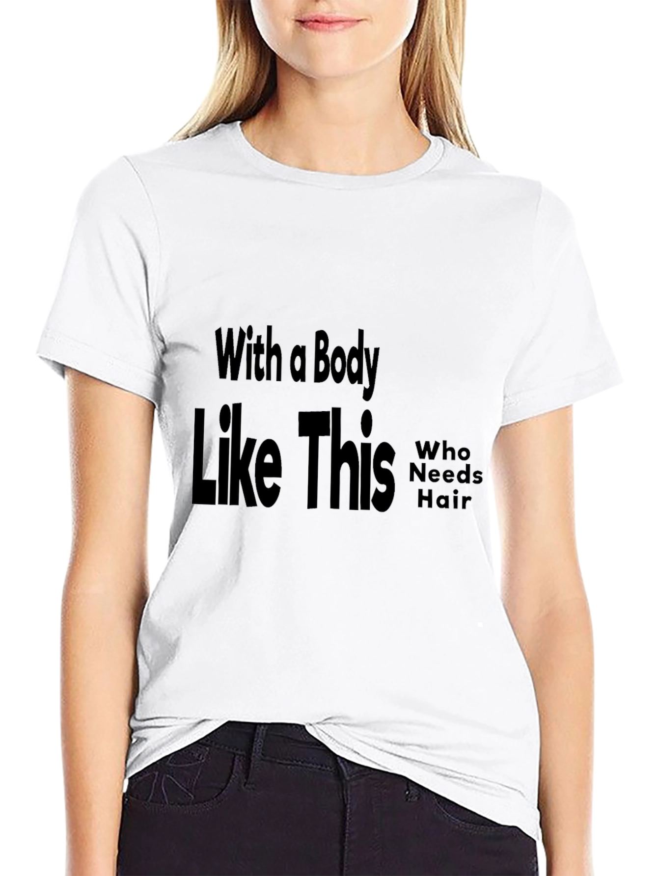 Funny Baldness T-Shirt: With a Body Like This