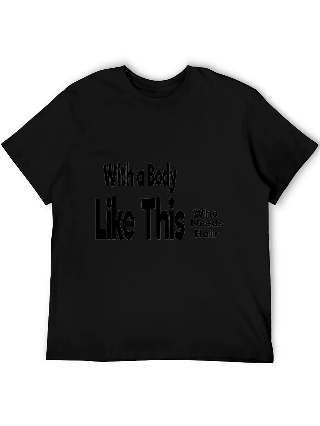Funny Baldness T-Shirt: With a Body Like This