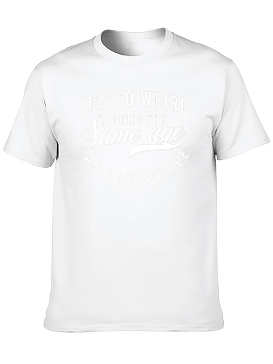 Its So Weird Same Age As Old People Black T-Shirt