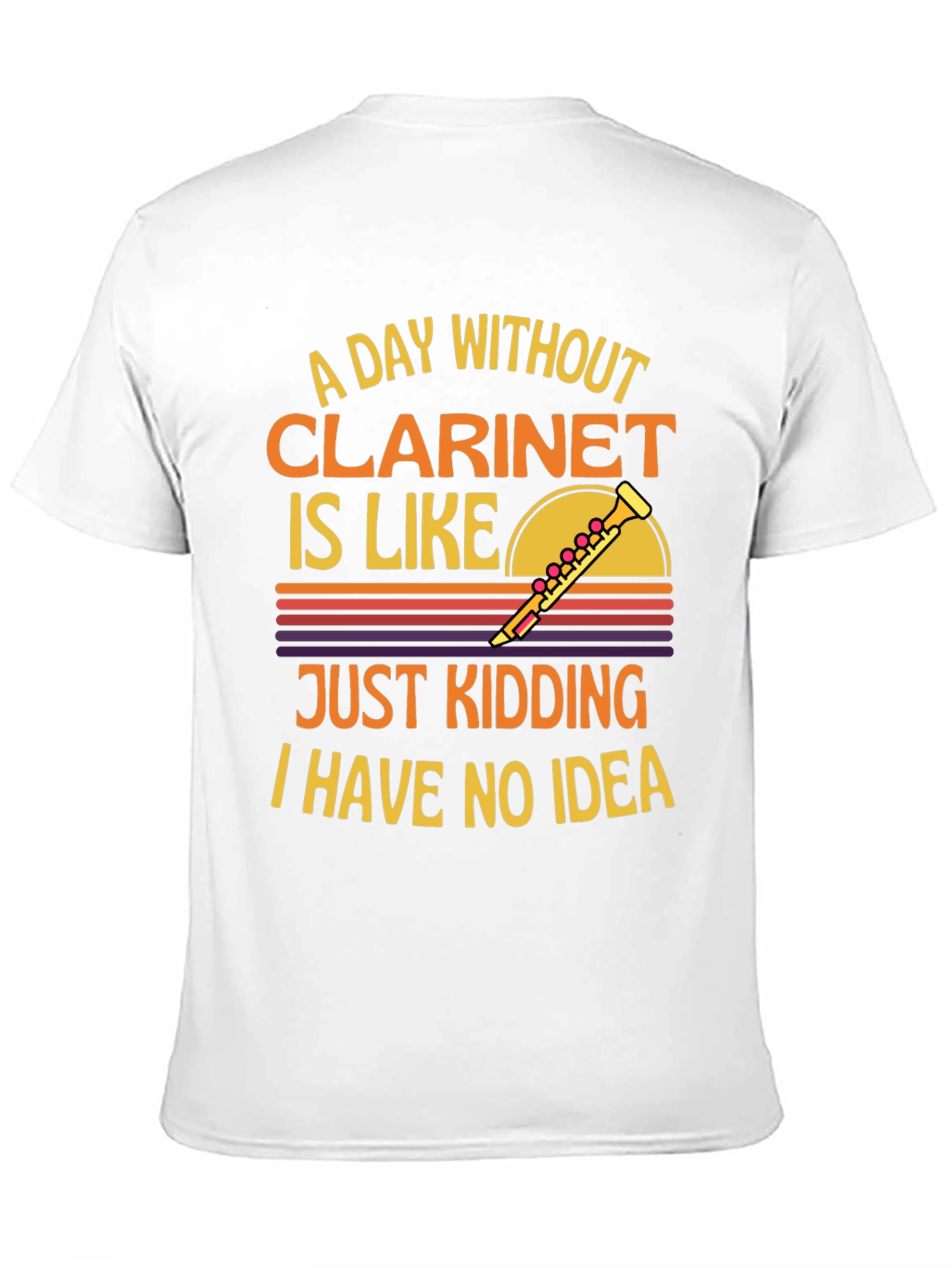 Clarinet T-Shirt: A Day Without Just Kidding!