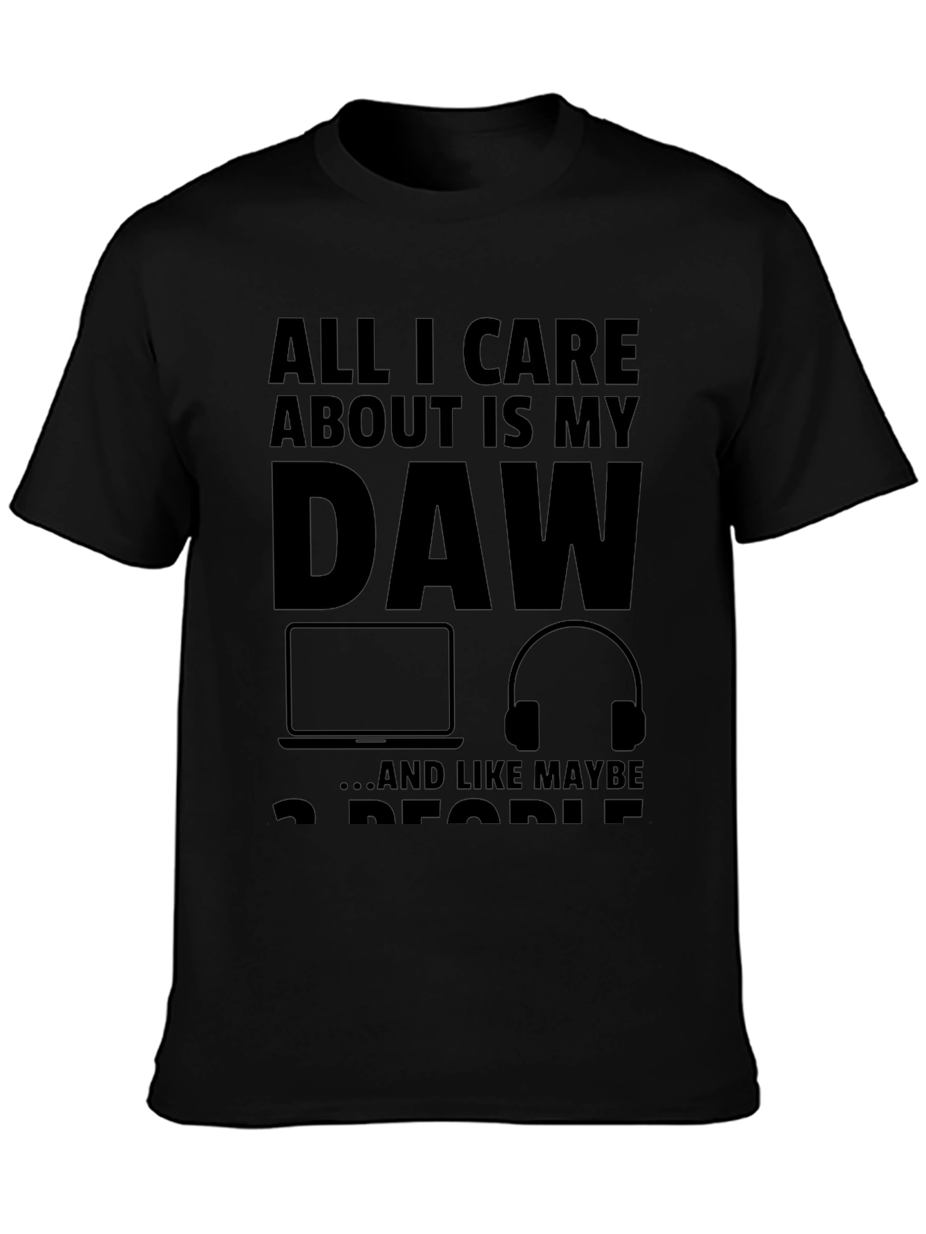 All I Care About Is My DAW Black T-Shirt