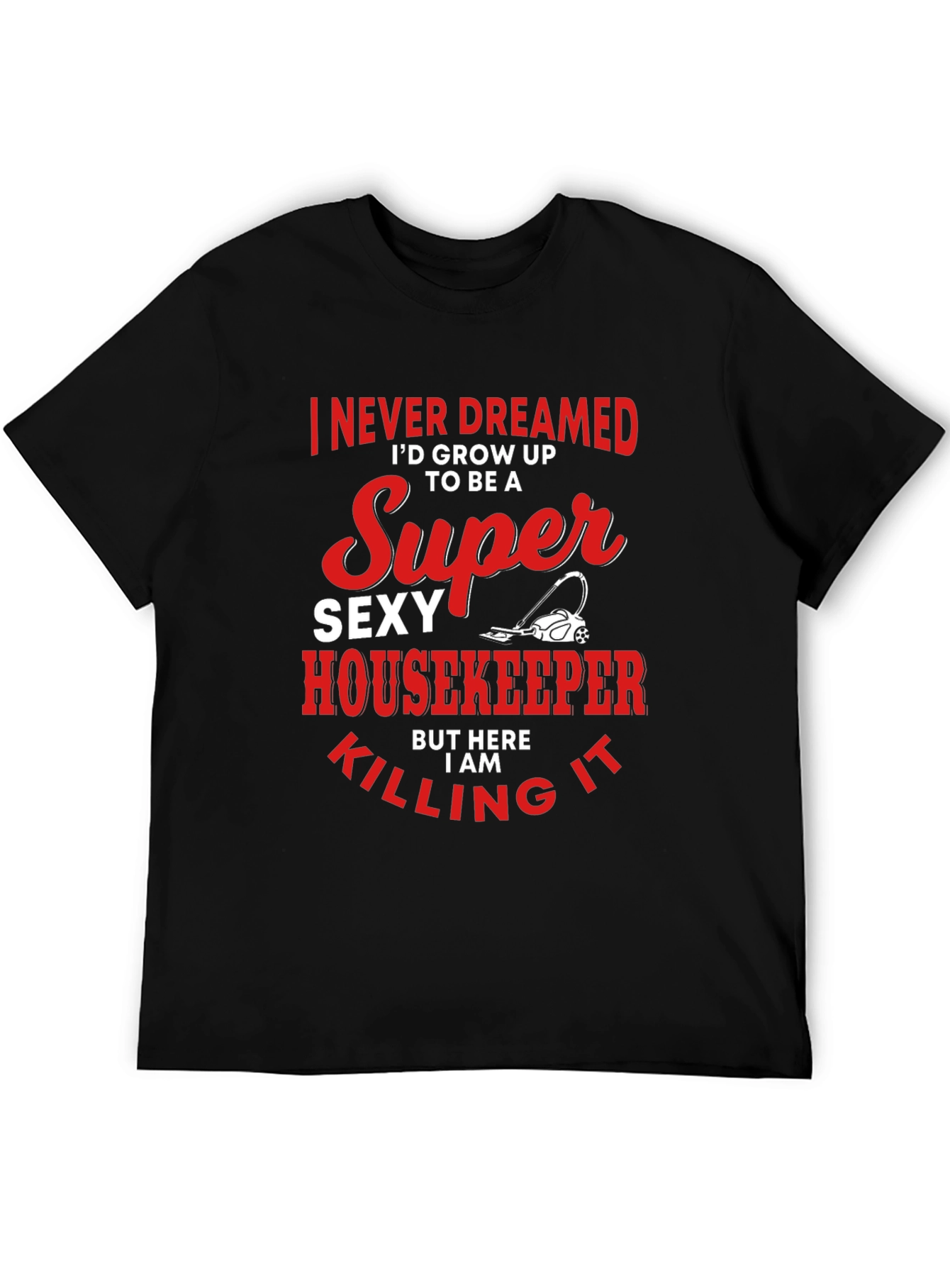 Super Sexy Housekeeper T-Shirt - Funny Cleaning Tee
