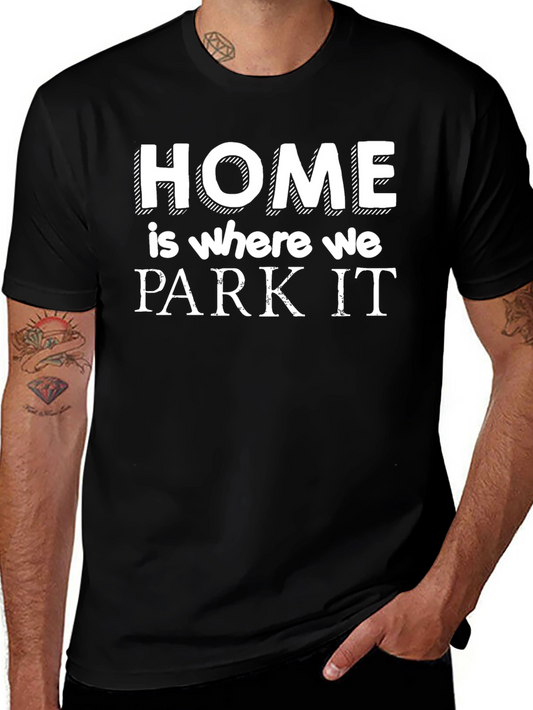 Home is Where We Park It - Novelty RV T-Shirt