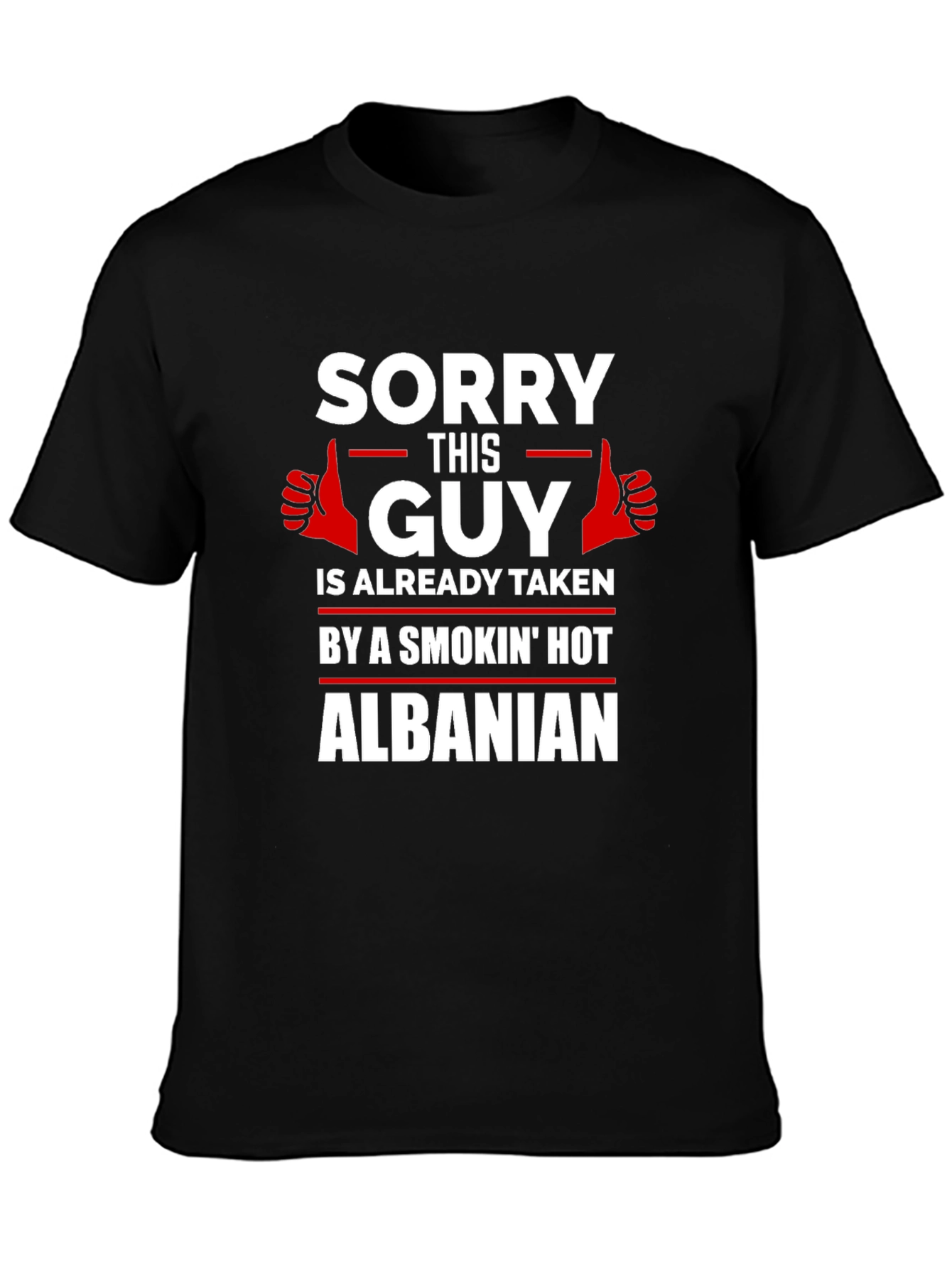 Sorry Guy Taken Hot Albanian Graphic Tee