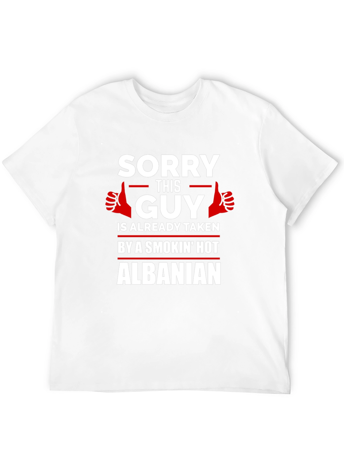 Sorry Guy Taken Hot Albanian Graphic Tee