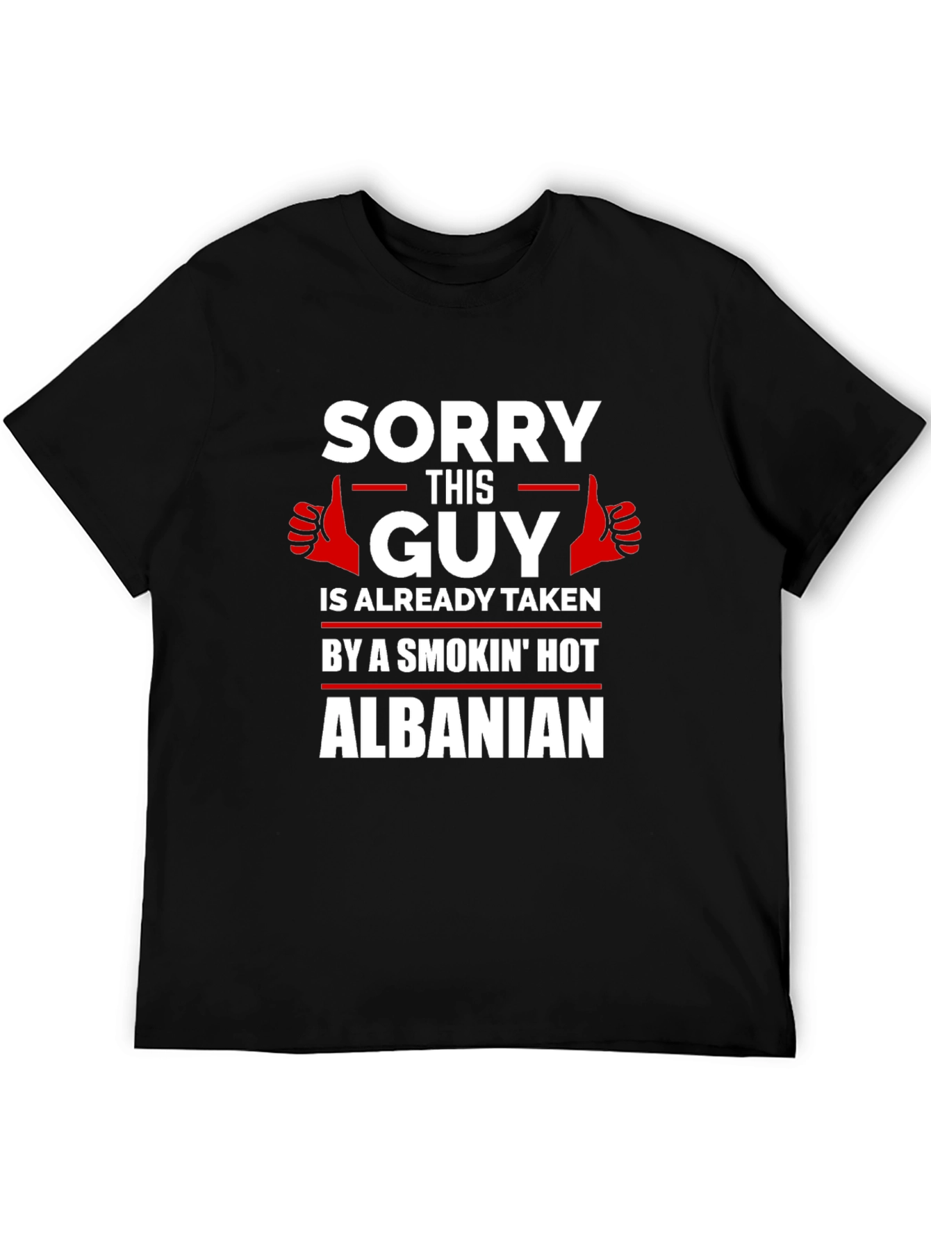 Sorry Guy Taken Hot Albanian Graphic Tee