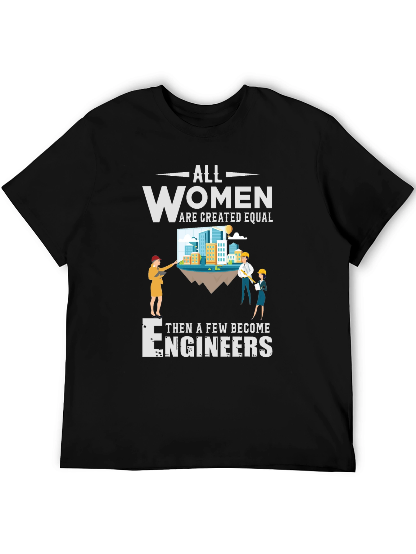 All Women Are Created Equal Engineers T-Shirt