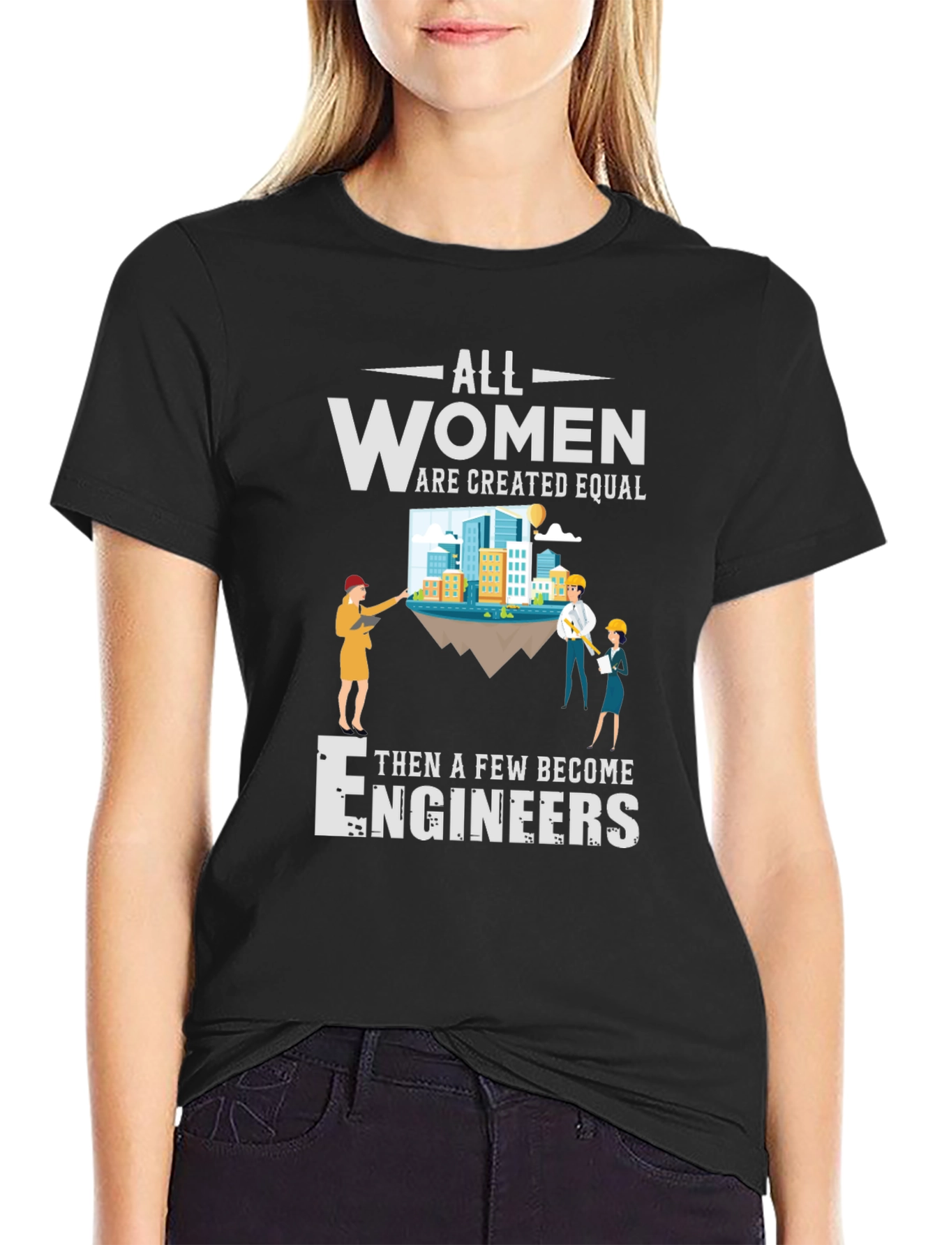 All Women Are Created Equal Engineers T-Shirt