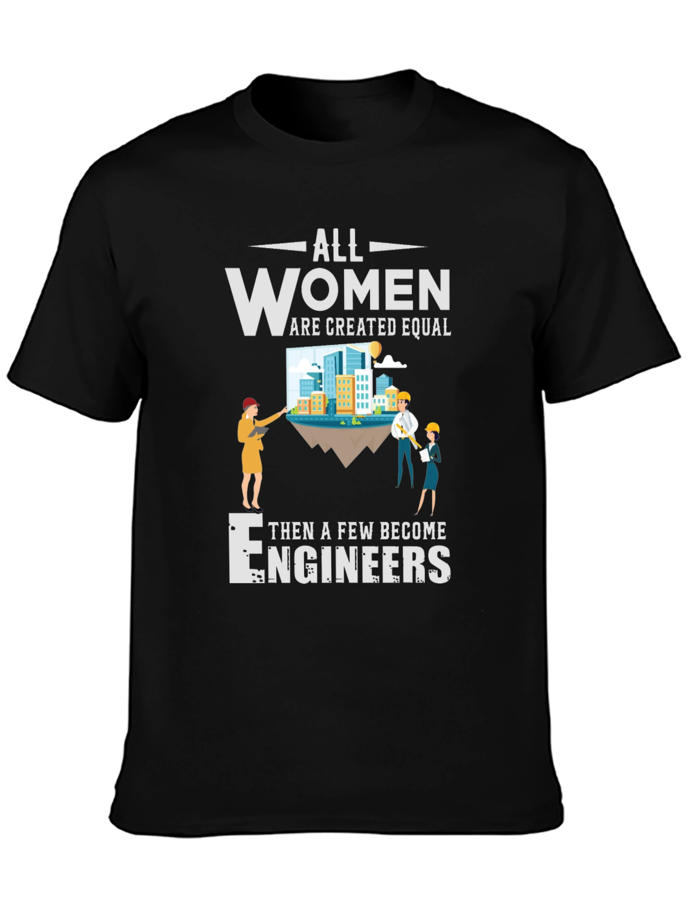 All Women Are Created Equal Engineers T-Shirt