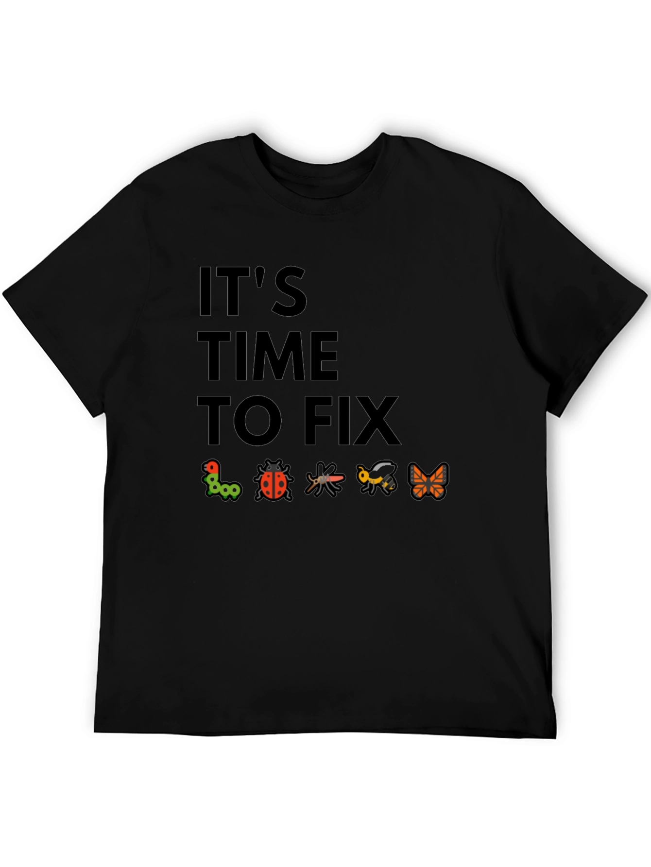 Its Time To Fix Bugs Black T-Shirt