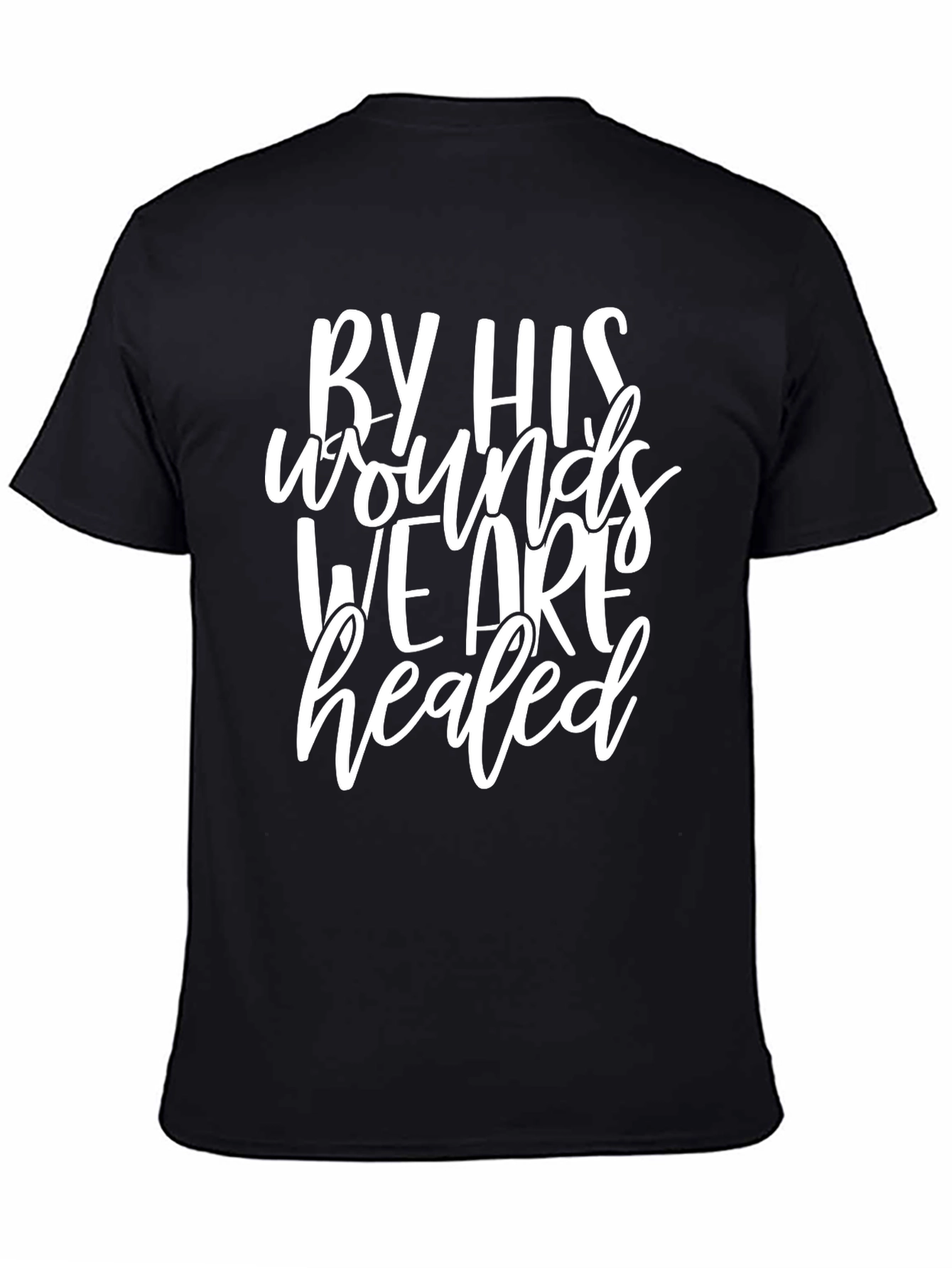 Faith-Based T-Shirt: By His Wounds We Are Healed