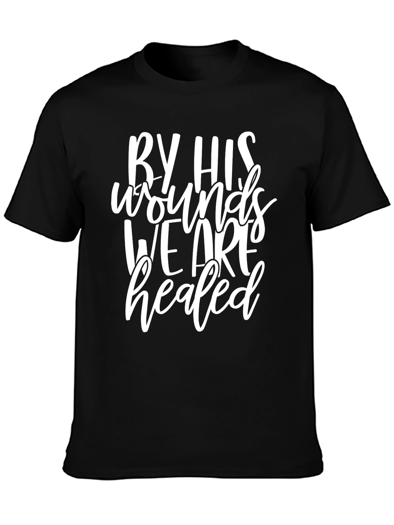 Faith-Based T-Shirt: By His Wounds We Are Healed