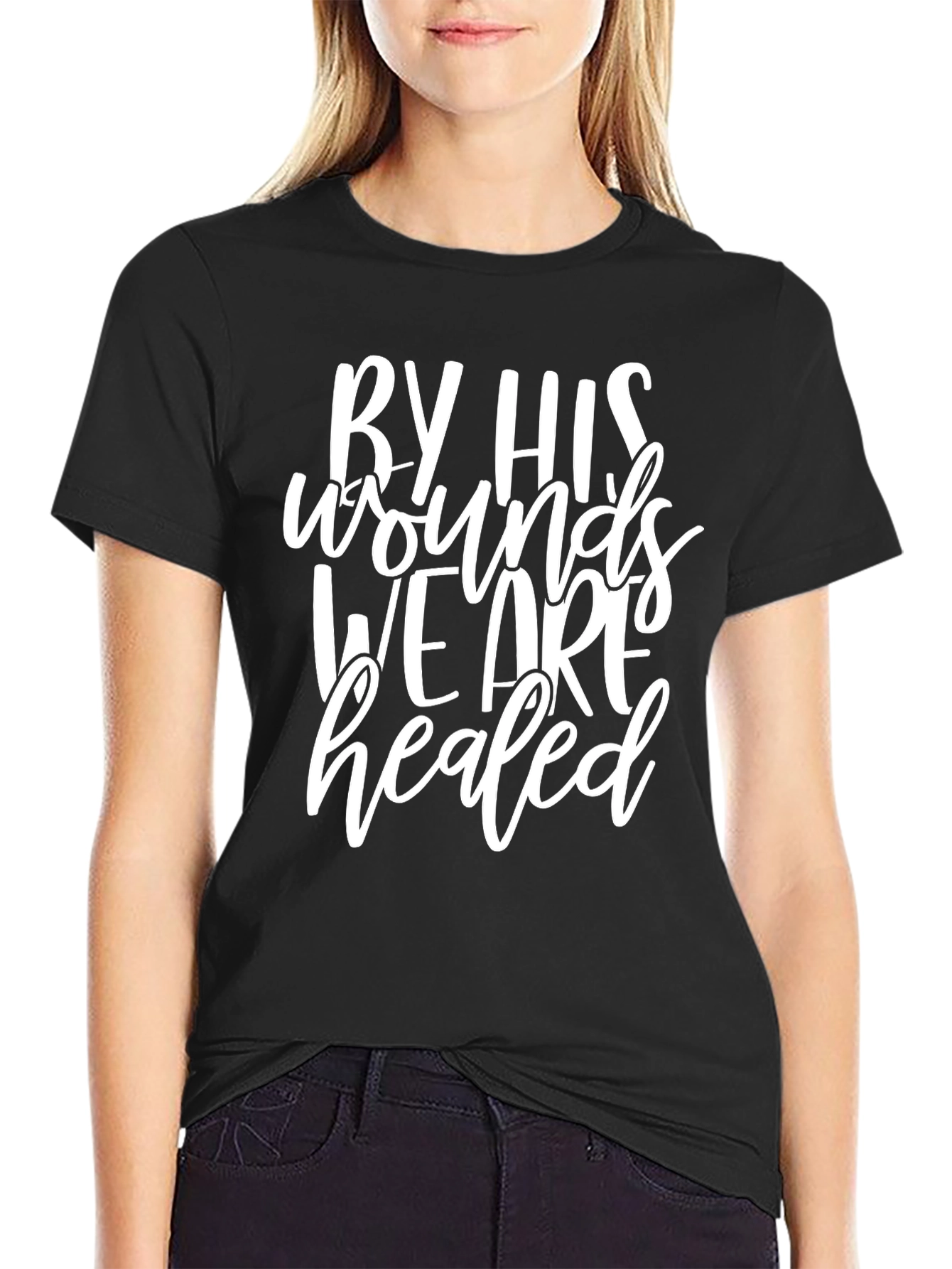 Faith-Based T-Shirt: By His Wounds We Are Healed