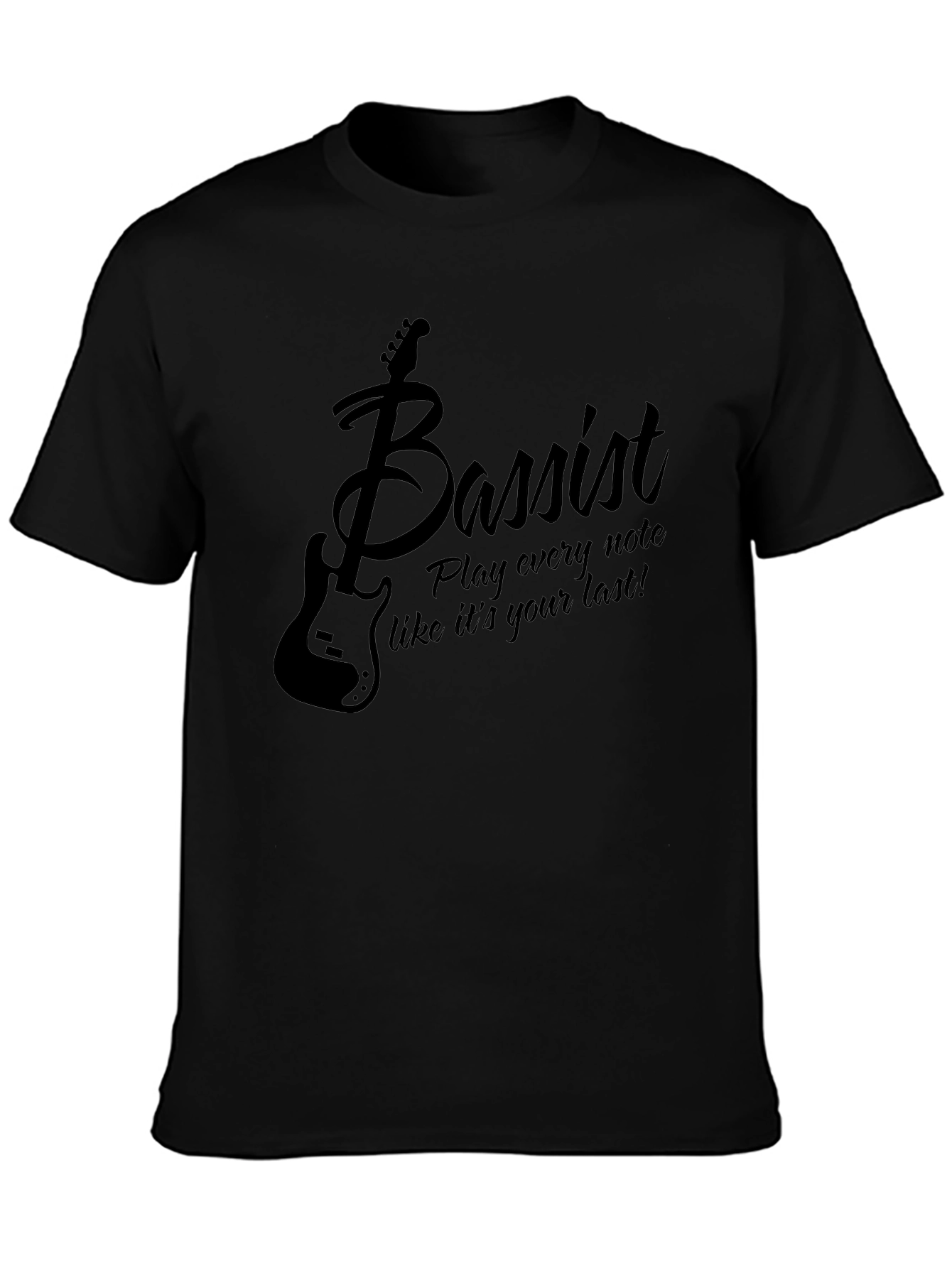 Bassist T-Shirt: Play Every Note Like Its Your Last!