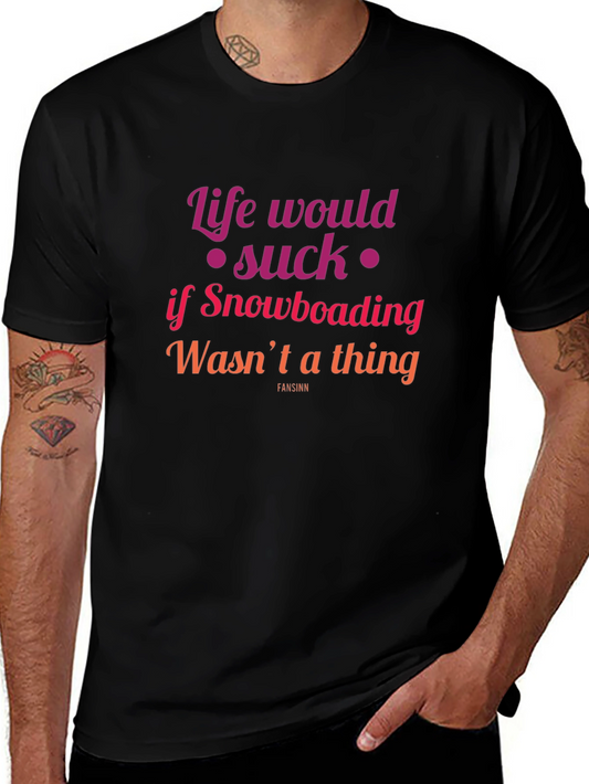 Snowboarding Fan T-Shirt - Life Would Suck Graphic Tee