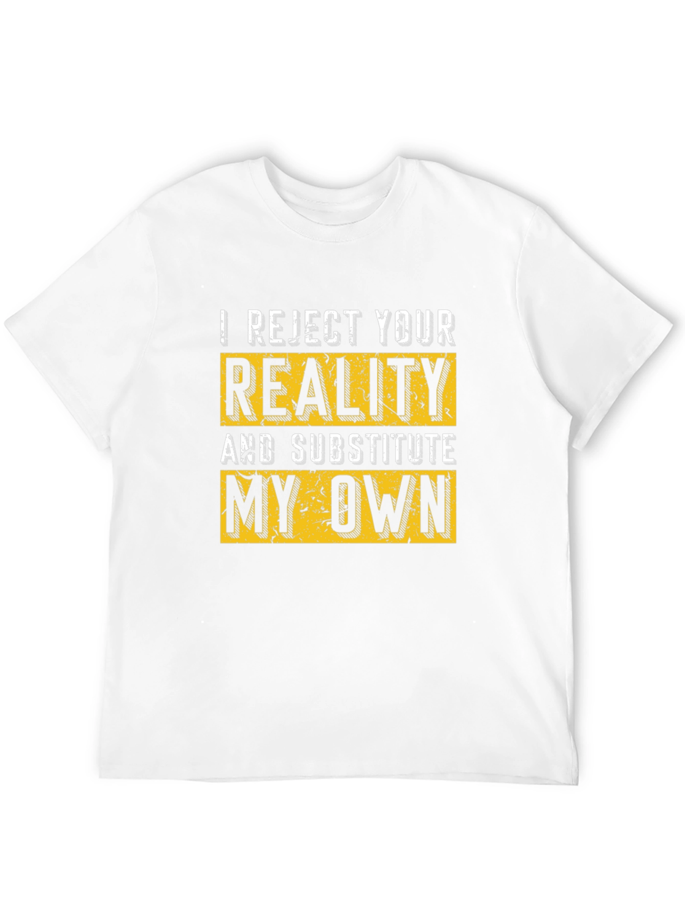 I Reject Your Reality T-Shirt - Bold Statement Tee