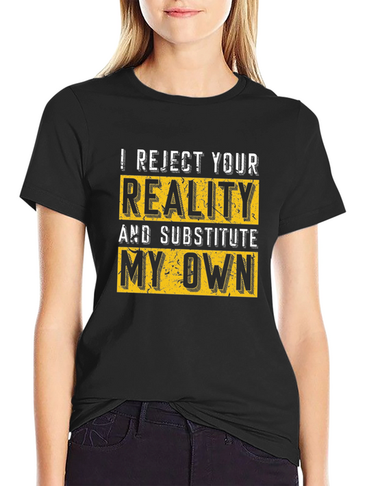 I Reject Your Reality T-Shirt - Bold Statement Tee