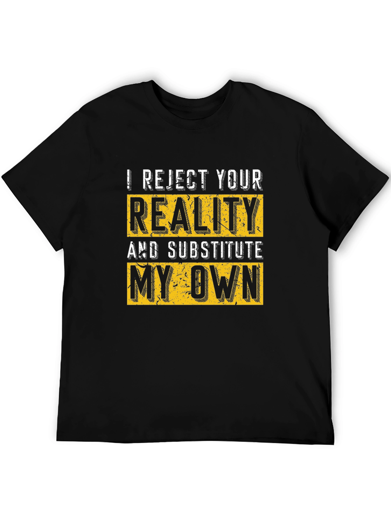 I Reject Your Reality T-Shirt - Bold Statement Tee