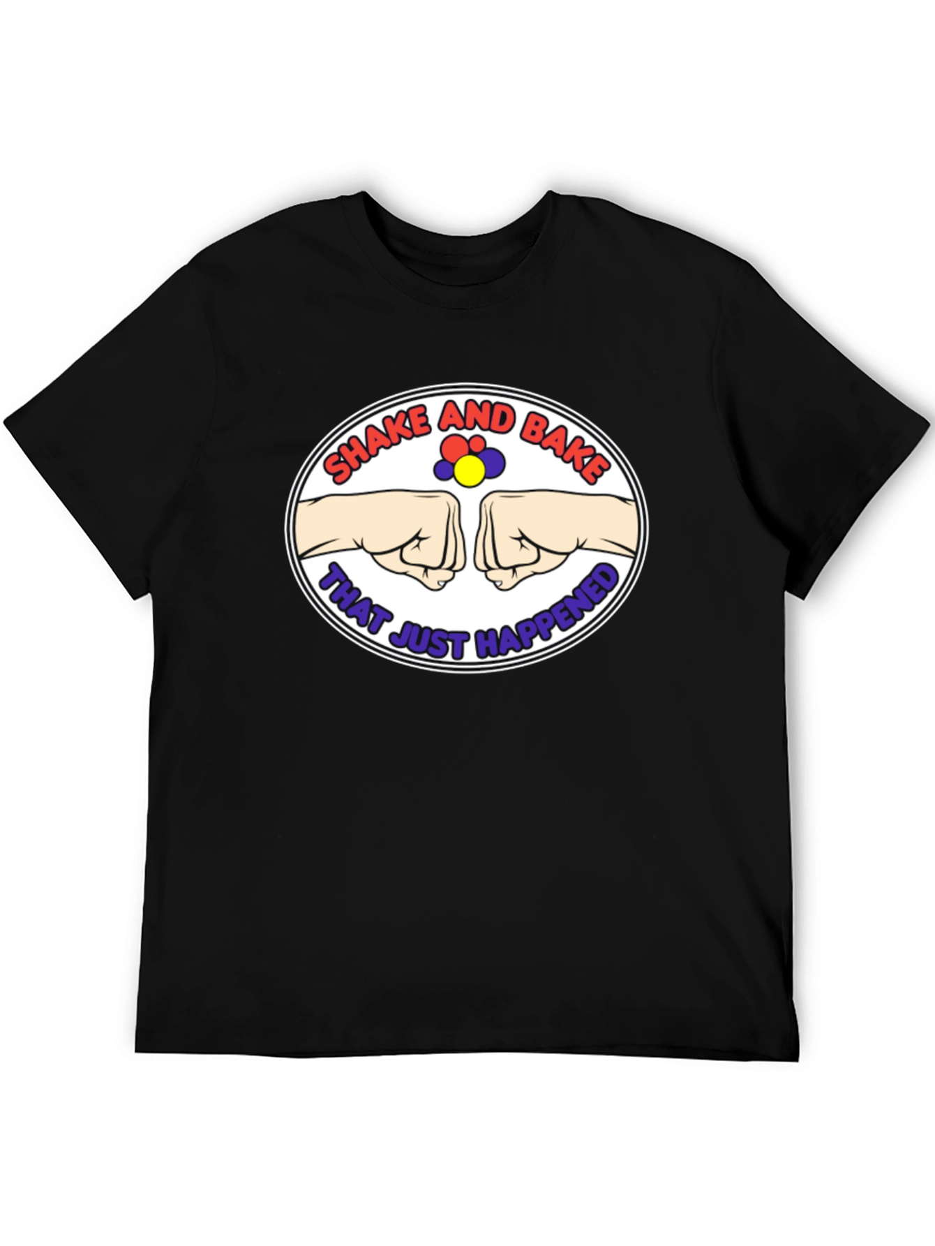 Shake and Bake T-Shirt - That Just Happened!