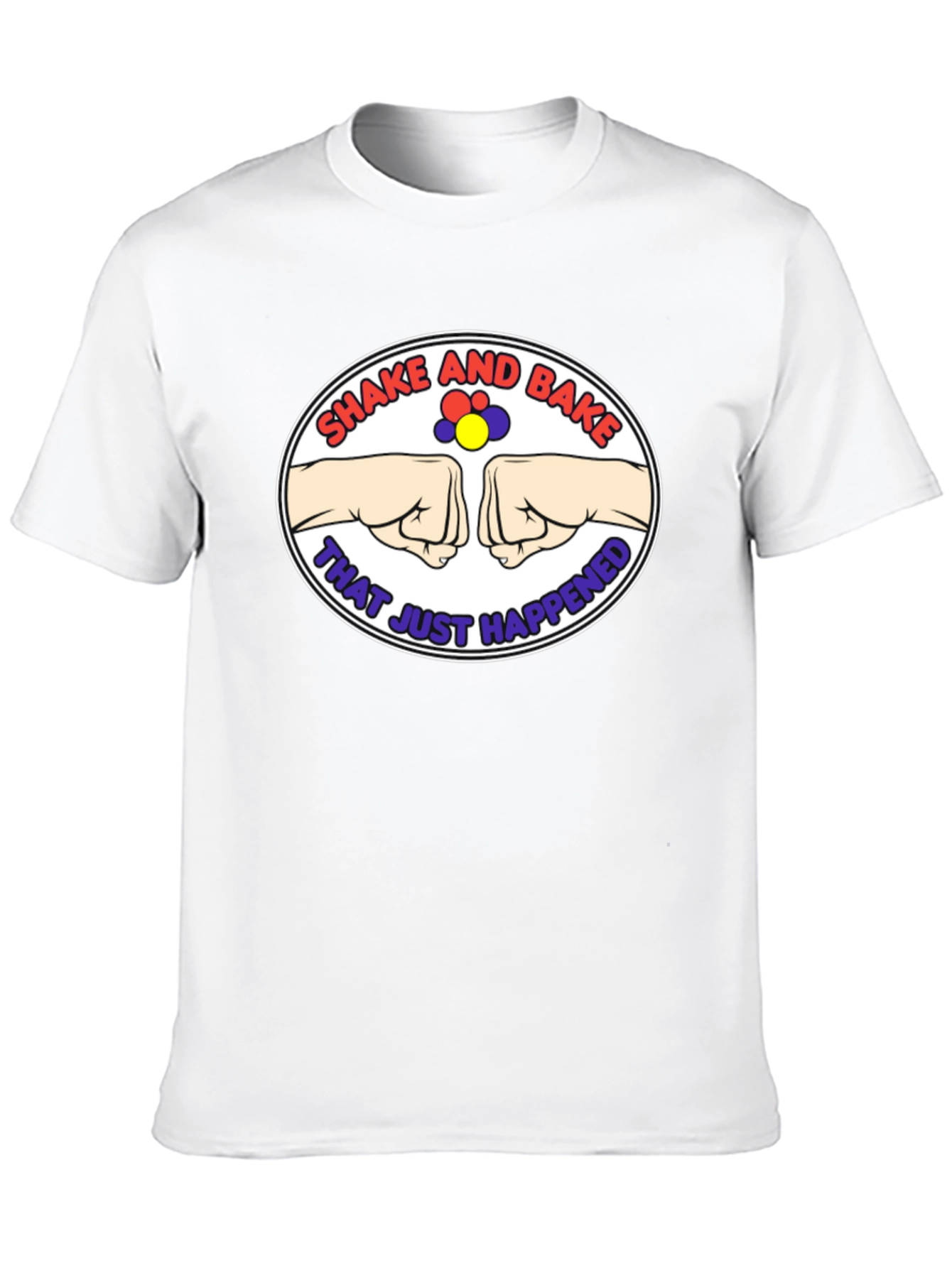 Shake and Bake T-Shirt - That Just Happened!
