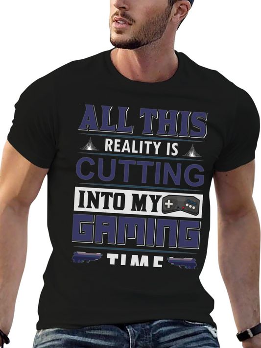 Gamer T-Shirt: All This Reality Is Cutting Into My Gaming Time