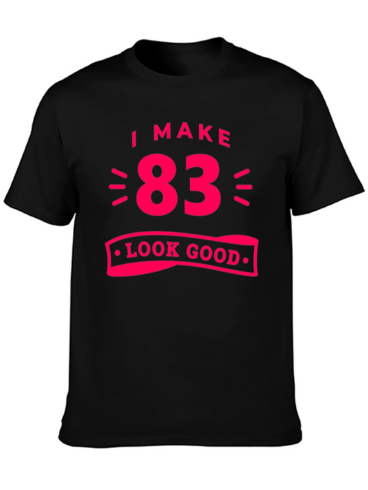 83 Look Good T-Shirt - Funny Birthday Gift Tee